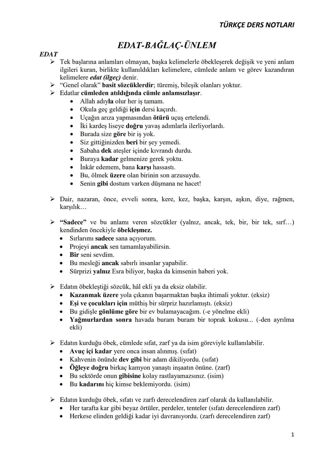 TÜRKÇE DERS NOTLARI
EDAT
EDAT-BAĞLAÇ-ÜNLEM
➤ Tek başlarına anlamları olmayan, başka kelimelerle öbekleşerek değişik ve yeni anlam
ilgileri k
