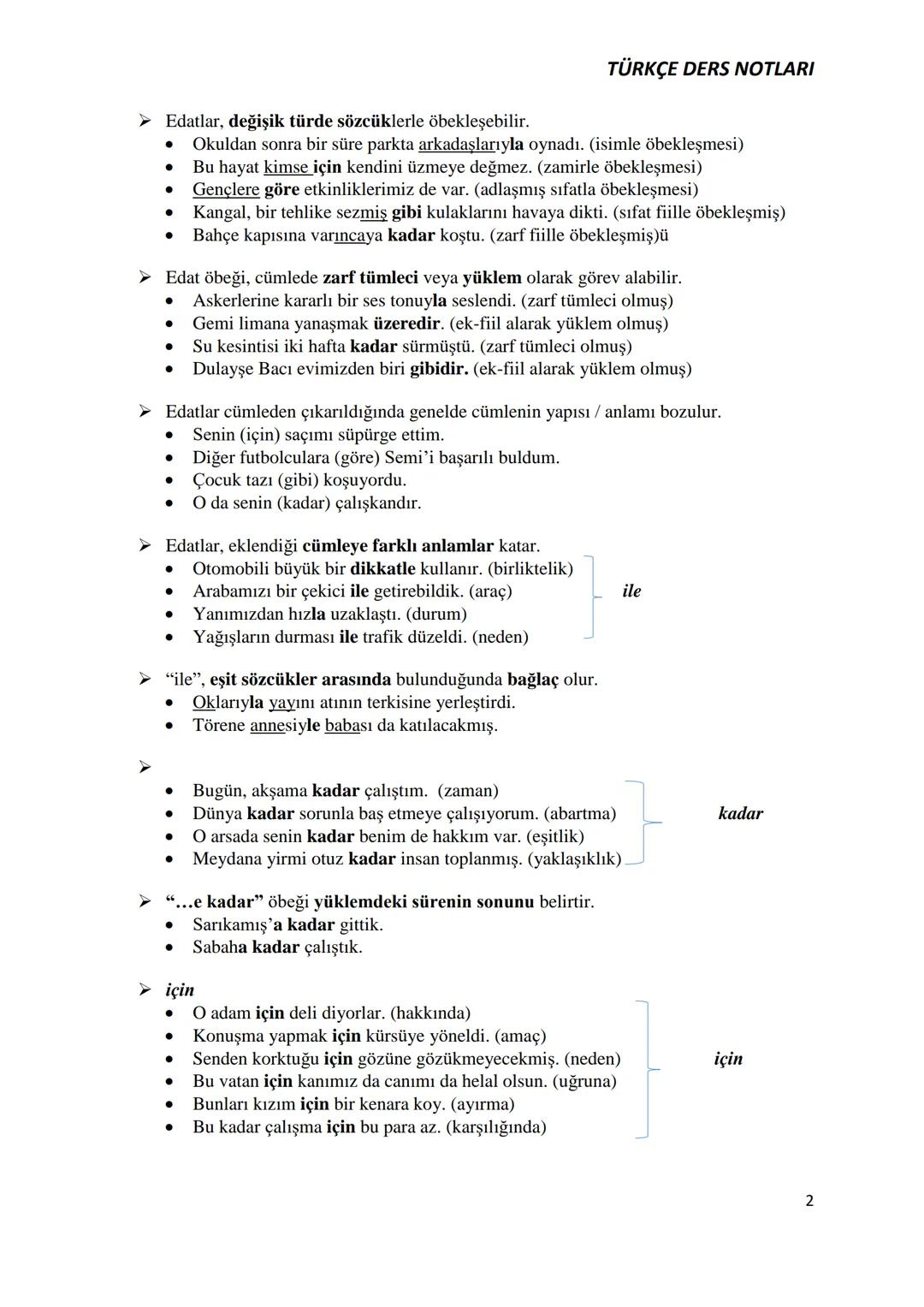TÜRKÇE DERS NOTLARI
EDAT
EDAT-BAĞLAÇ-ÜNLEM
➤ Tek başlarına anlamları olmayan, başka kelimelerle öbekleşerek değişik ve yeni anlam
ilgileri k