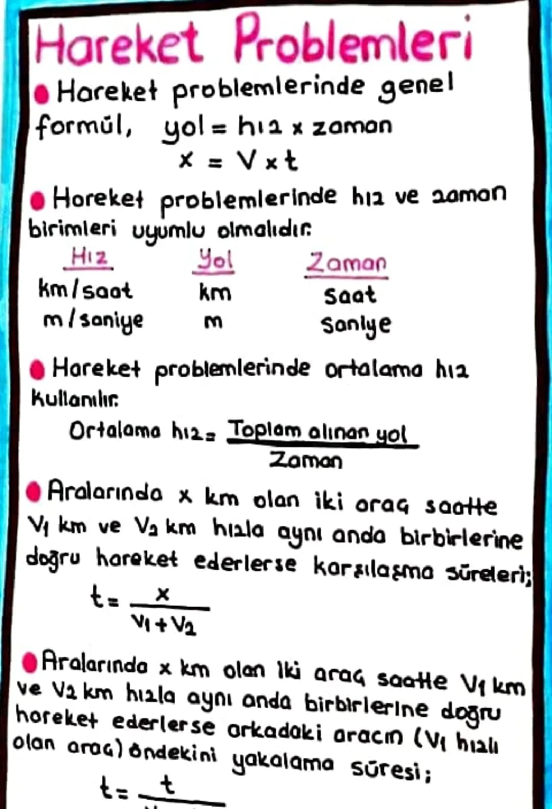 Hareket Problemleri
Hareket problemlerinde genel
formül, yol = h12 x zaman
x = Vxt
●Horeket problemlerinde hiz ve saman
birimleri uyumlu olm