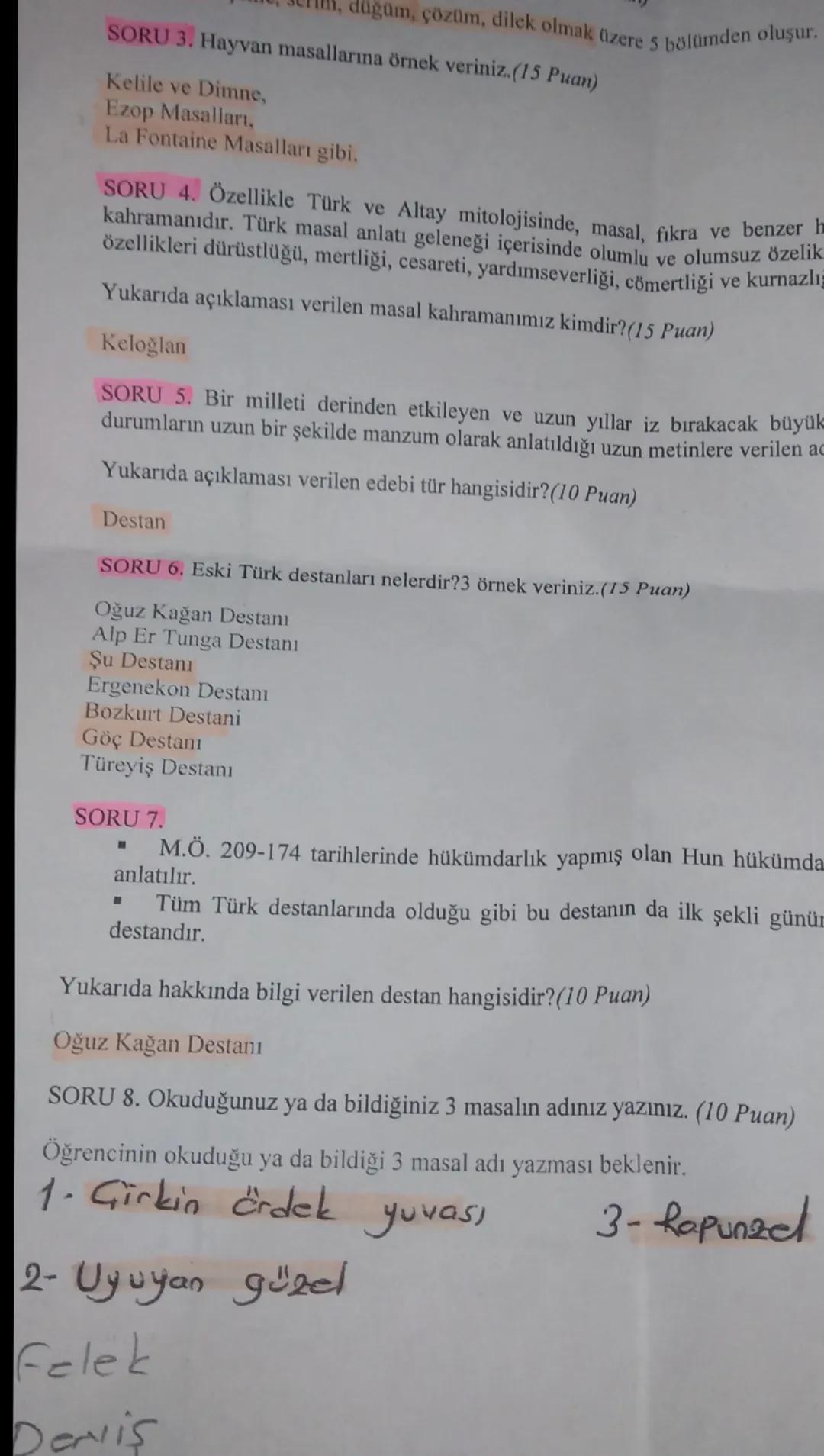 SORU 3. Hayvan masallarına örnek veriniz. (15 Puan)

Kelile ve Dimne,
Ezop Masalları,
La Fontaine Masalları gibi.

SORU 4. Özellikle Türk ve