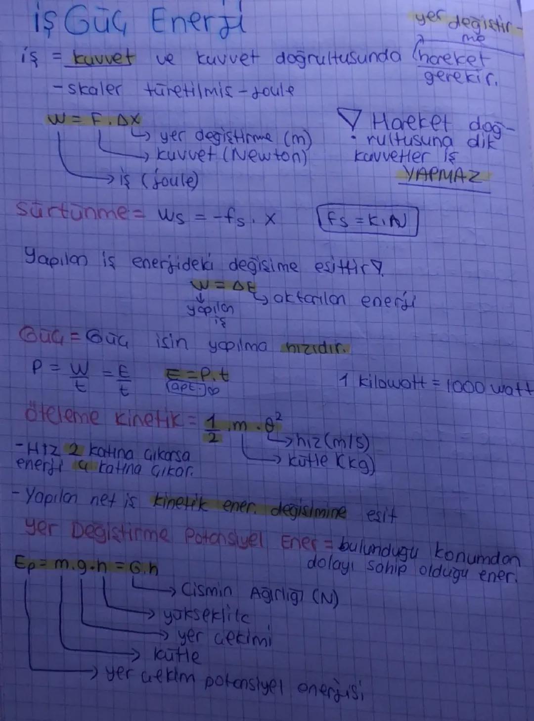 # İş Güç Enerji

yer değiştir

iş = kuvvet ve kuvvet doğrultusunda hareket

-skaler türetilmis - roule

W = F.DX

→ kuvvet (Newton)"
yer değ