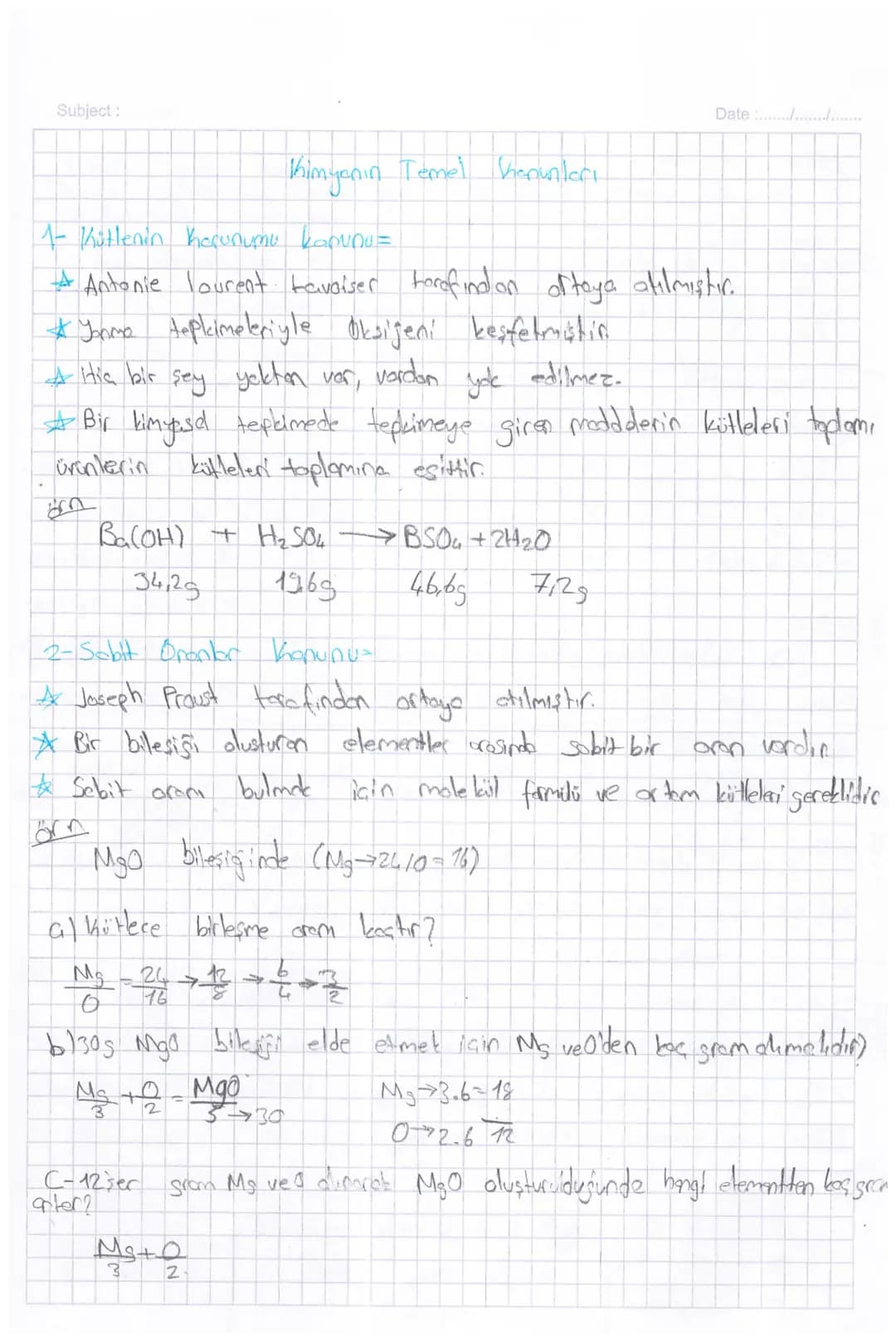 Subject:
Date...........
Kimyanın Temel Kanunları
1- Kütlenin Korunumu kapunu =
* Antonie lourent Lavoiser forefind on of toya atılmıştıc
* 