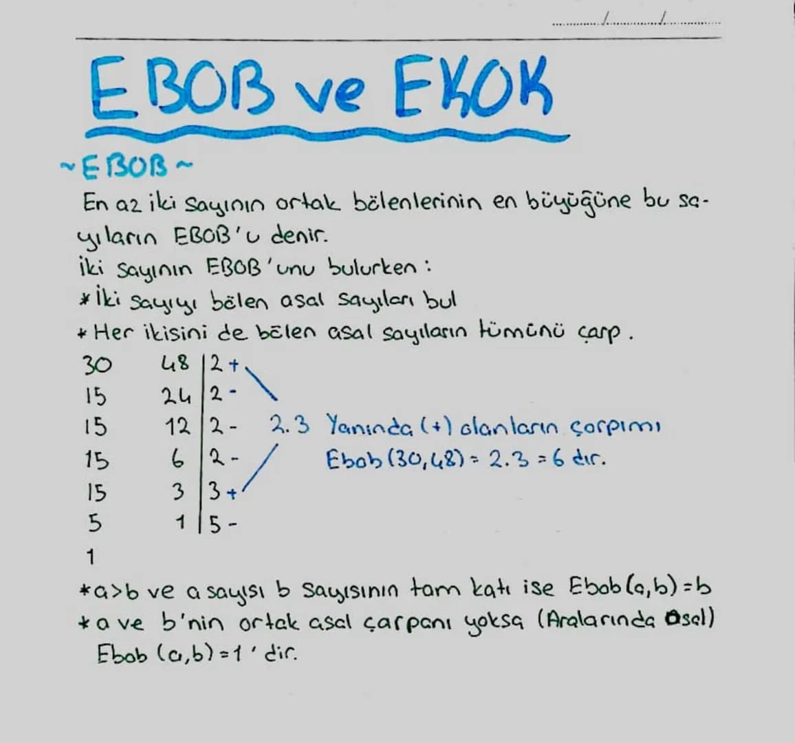 EBOB ve EKOK
~EBOB~
En az iki sayının ortak bölenlerinin en büyüğüne bu sa-
yıların EBOB'u denir.
iki sayının EBOB'unu bulurken:
* İki
Sayıy