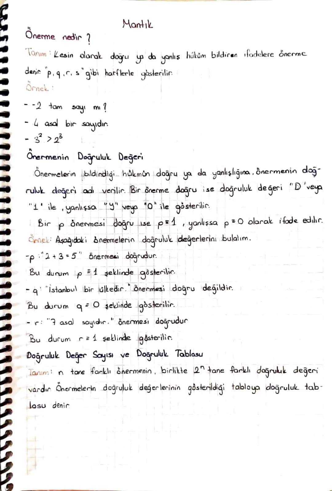 Önerme nedir?
Mantık
Tanım : Kesin olarak doğru ya da yanlış hüküm bildiran ifadelere önerme
"
denir. "p.q.r.s" gibi harflerle gösterilir.
Ö