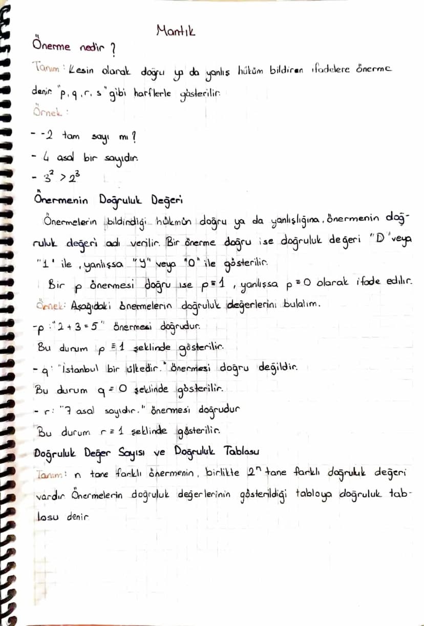 Önerme nedir?
Mantık
Tanım : Kesin olarak doğru ya da yanlış hüküm bildiran ifadelere önerme
"
denir. "p.q.r.s" gibi harflerle gösterilir.
Ö
