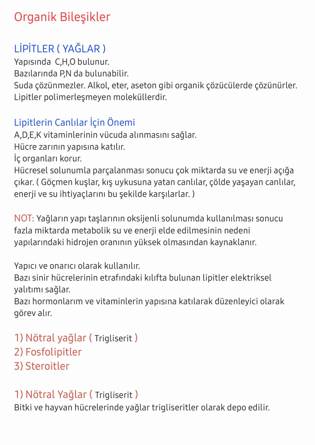 Organik Bileşikler
LİPİTLER (YAĞLAR)
Yapısında C,H,O bulunur.
Bazılarında P,N da bulunabilir.
Suda çözünmezler. Alkol, eter, aseton gibi org