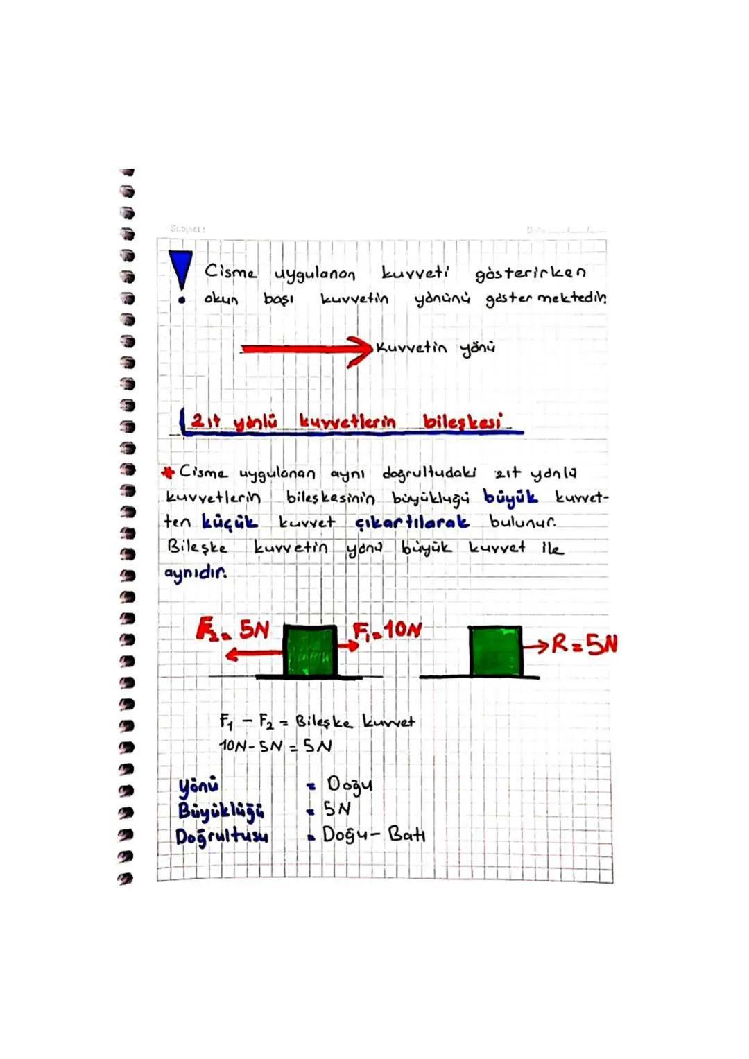 Subject:
Bir
yaptığı
Bileşke Kuvvet
cisme iki yada daha fazla kuvvetin
etkiye denir.
→ Aynı yönlü kuvvetlerin bileşkesi
2it yonly
kuvvetleri