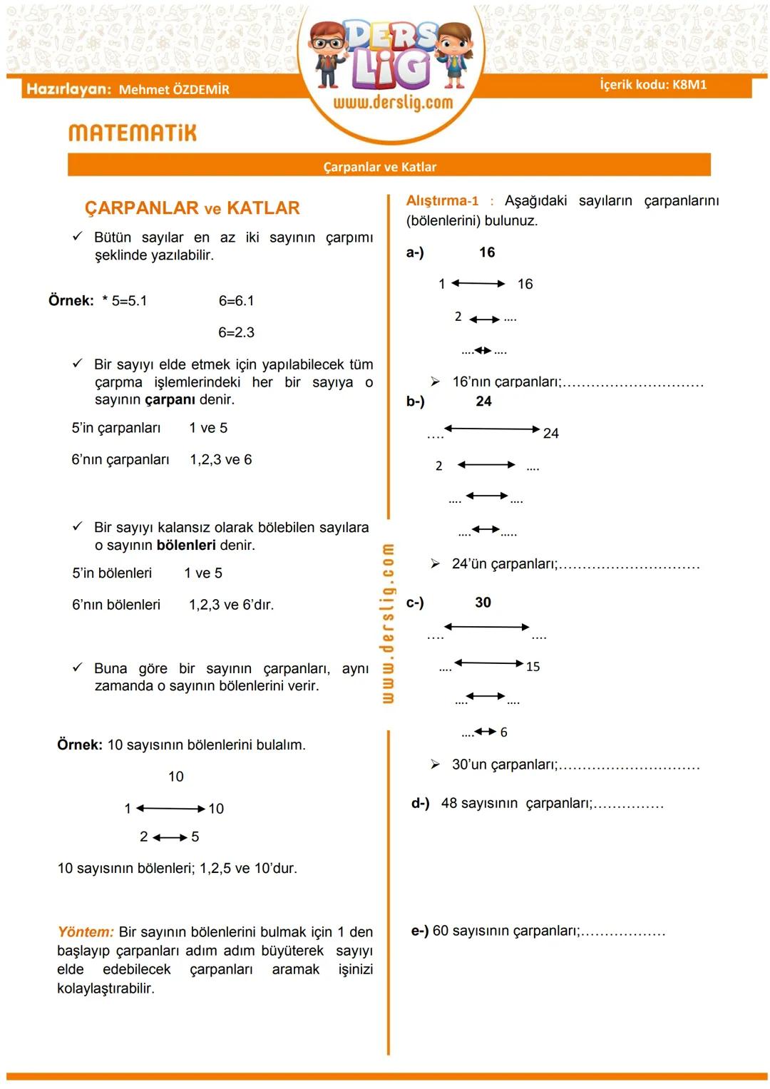 # Matematik

## ÇARPANLAR ve KATLAR

Çarpanlar ve Katlar

✓ Bütün sayılar en az iki sayının çarpımı şeklinde yazılabilir.

**Örnek:** $5 \cd