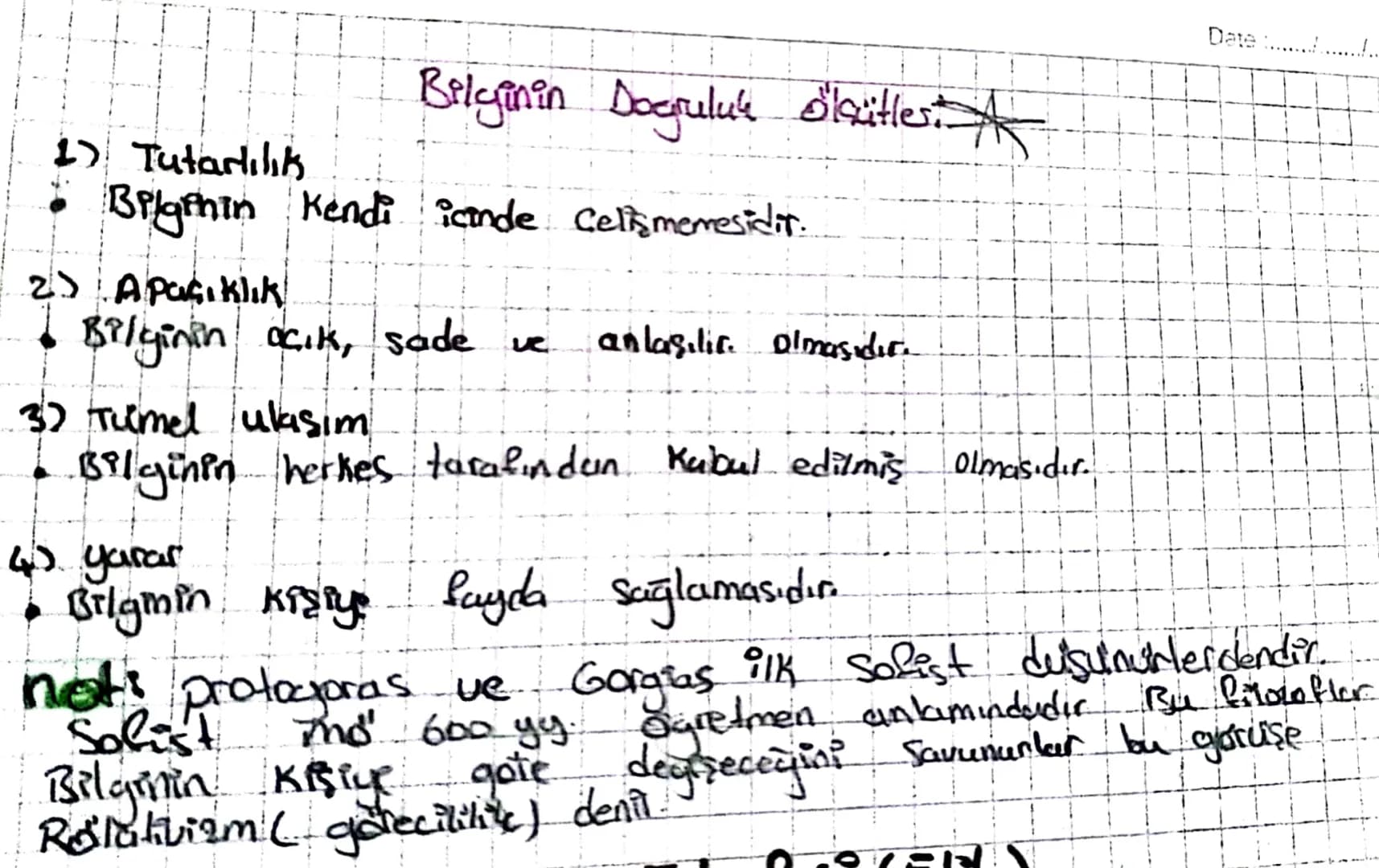 Date
1) Tutarlılık
Bilginin Doğruluk Slaütles. A
Bilginin Kendi içinde Celişmemesidir.
2) Apaçıklık
Bilginin açık, sade ve
anlaşılır. Olması