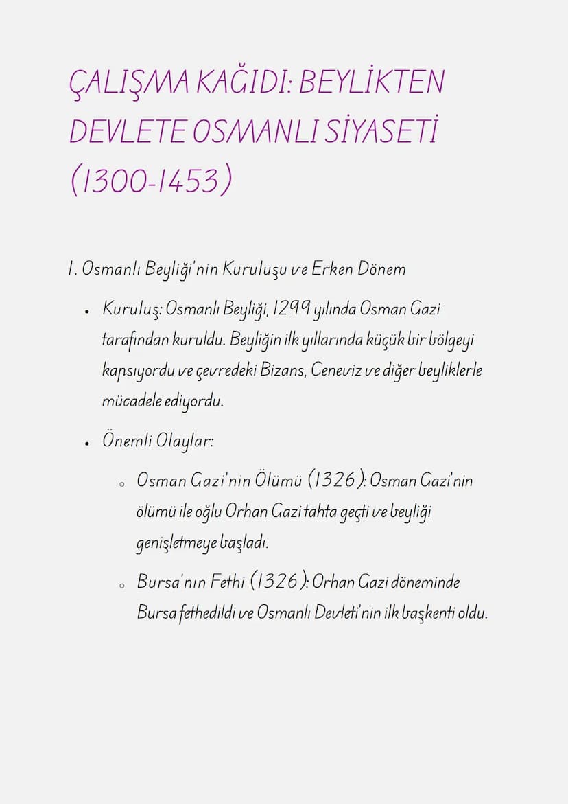 ÇALIŞMA KAĞIDI: BEYLİKTEN
DEVLETE OSMANLI SİYASETİ
(1300-1453)
1. Osmanlı Beyliği'nin Kuruluşu ve Erken Dönem
• Kuruluş: Osmanlı Beyliği, 12