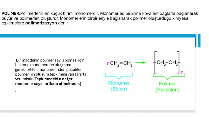 POLİMER:Polimerlerin en küçük birimi monomerdir. Monomerler, birbirine kovalent bağlarla bağlanarak
büyür ve polimerleri oluşturur. Monomerl