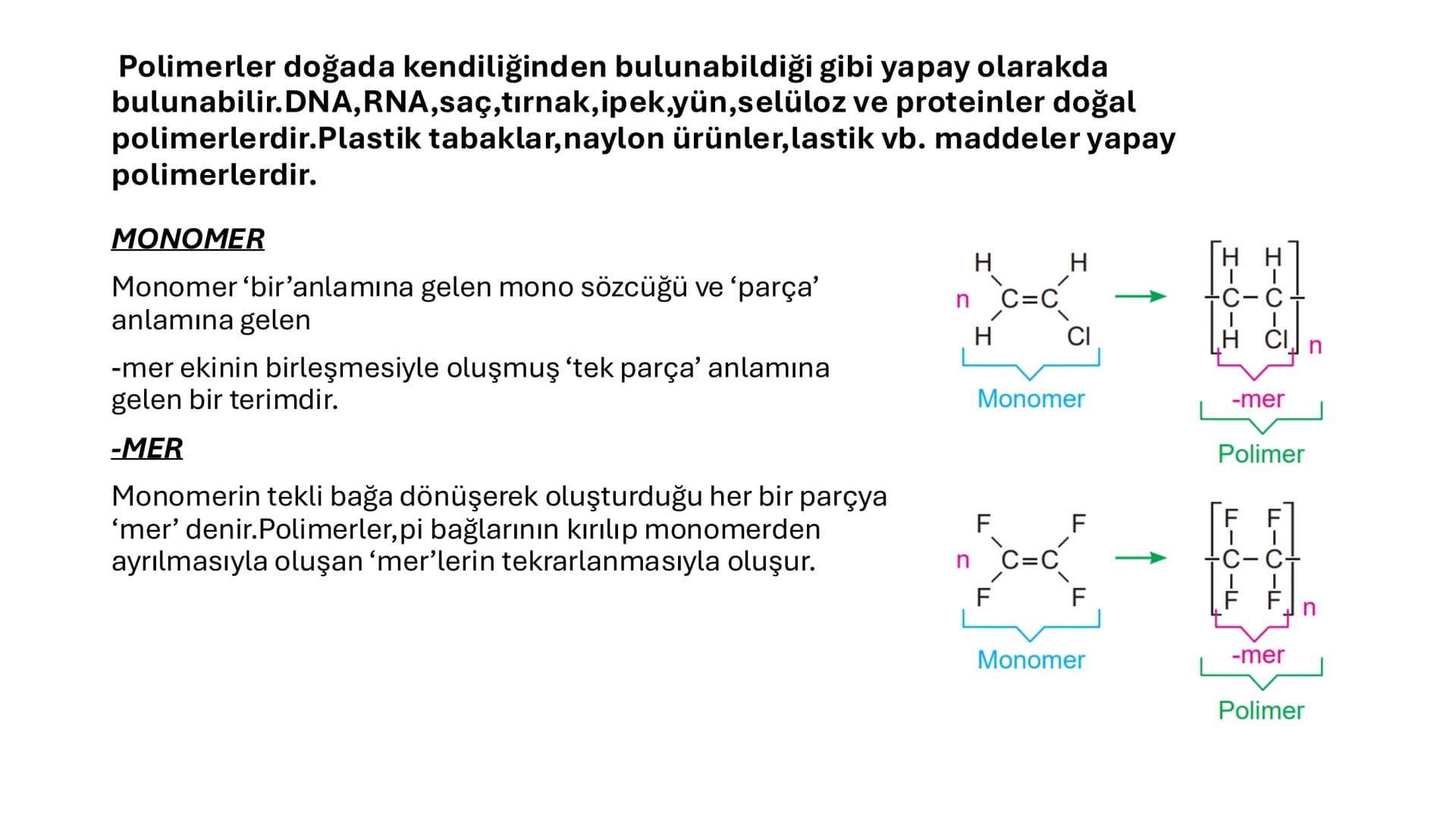 POLİMER:Polimerlerin en küçük birimi monomerdir. Monomerler, birbirine kovalent bağlarla bağlanarak
büyür ve polimerleri oluşturur. Monomerl