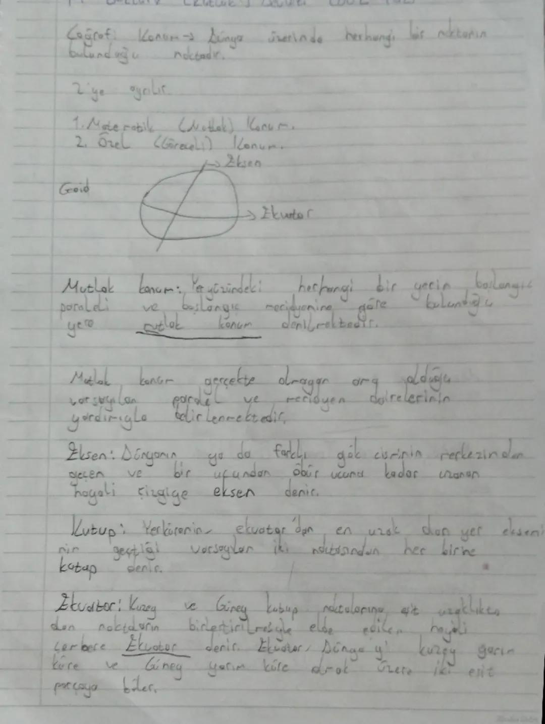 ## Coğrafya

Coğraf. Konum = Dünya üzerinde herhangi bir noktanın bulunduğu noktadır.

2'ye ayrılır:

1. Mutlak (Nitel) Konum
2. Örel (Görel
