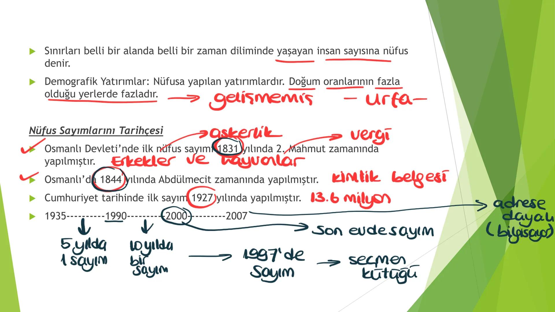 TÜRKİYE'DE NÜFUS Sınırları belli bir alanda belli bir zaman diliminde yaşayan insan sayısına nüfus
denir.
▸ Demografik Yatırımlar: Nüfusa ya