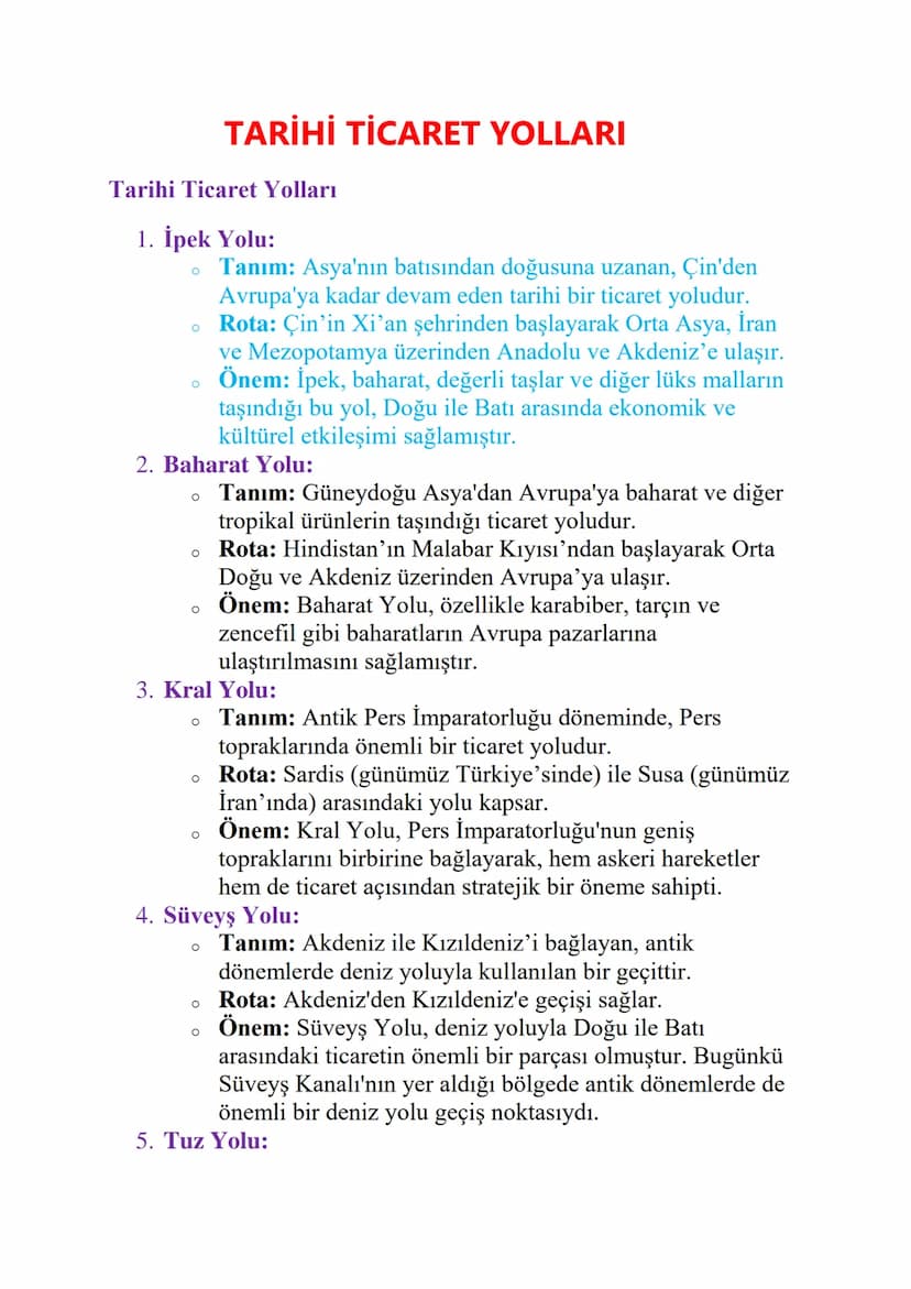TARİHİ TİCARET YOLLARI
Tarihi Ticaret Yolları
1. İpek Yolu:
о
о
о
Tanım: Asya'nın batısından doğusuna uzanan, Çin'den
Avrupa'ya kadar devam 