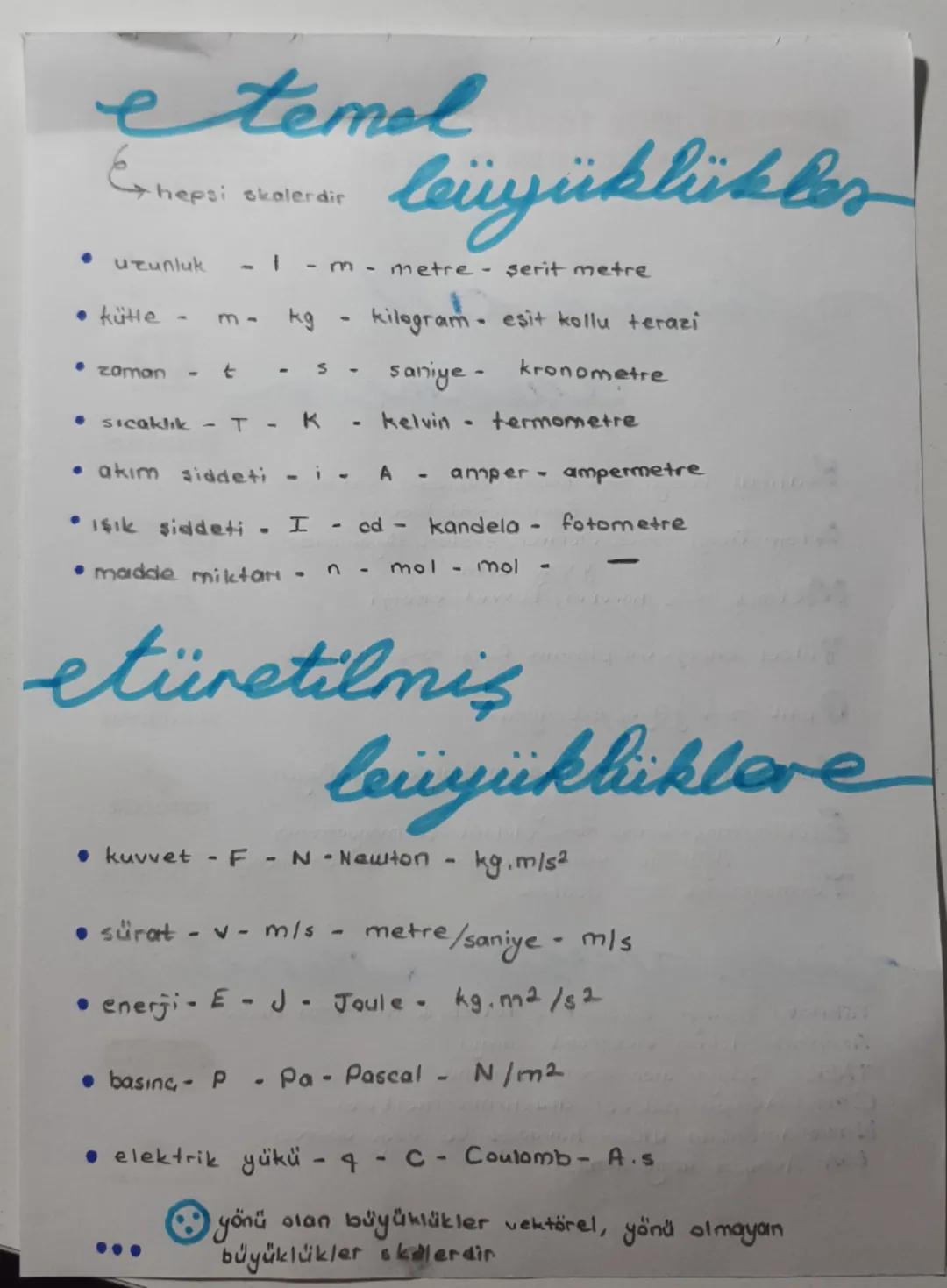 etemel
Exhepsi skalerdir
· uzunluk
leüyüklükler
-1-m-metre- serit metre
• kütle - m-
kg
-
kilogram - esit kollu terazi
• zaman
-
t
- 5-
sani