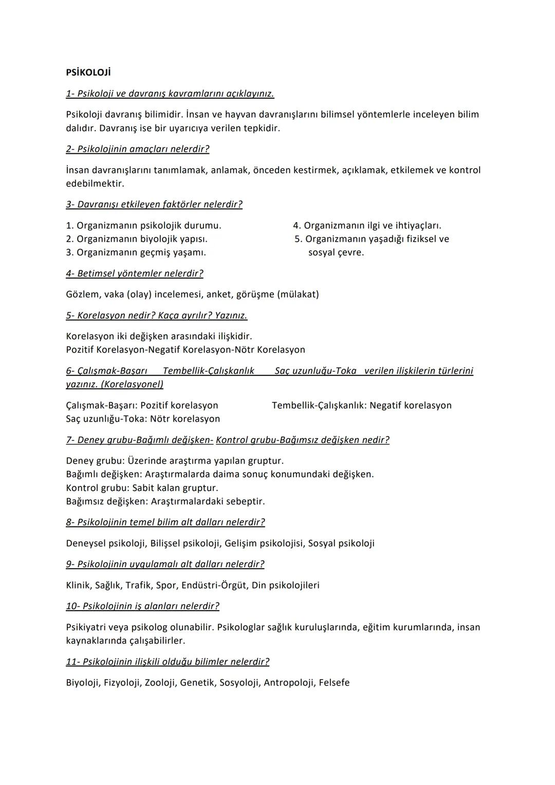 PSİKOLOJİ
1- Psikoloji ve davranış kavramlarını açıklayınız.
Psikoloji davranış bilimidir. İnsan ve hayvan davranışlarını bilimsel yöntemler