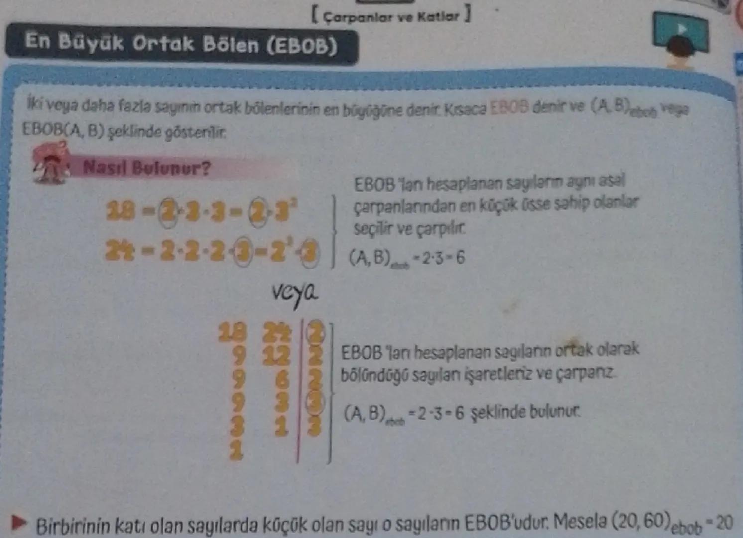 [ Çarpanlar ve Katlar]
# En Büyük Ortak Bölen (EBOB)
İki veya daha fazla sayının ortak bölenlerinin en büyüğüne denir. Kısaca EBOB denir ve 