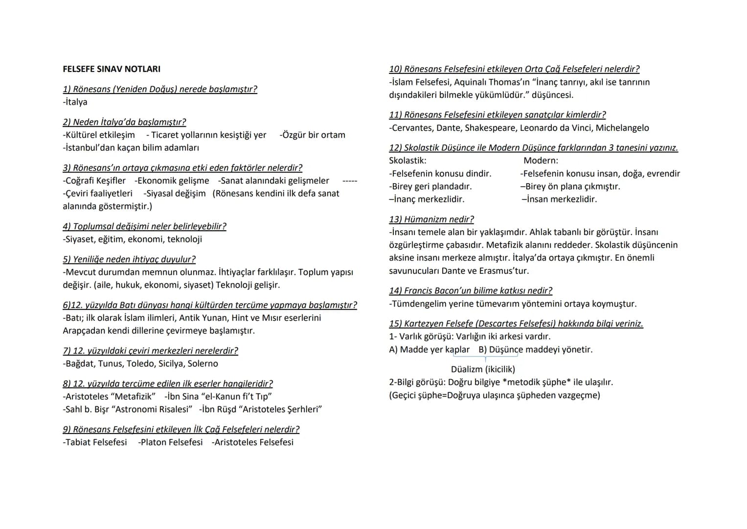 FELSEFE SINAV NOTLARI
1) Rönesans (Yeniden Doğuş) nerede başlamıştır?
-İtalya
2) Neden İtalya'da başlamıştır?
-Kültürel etkileşim
-Ticaret y