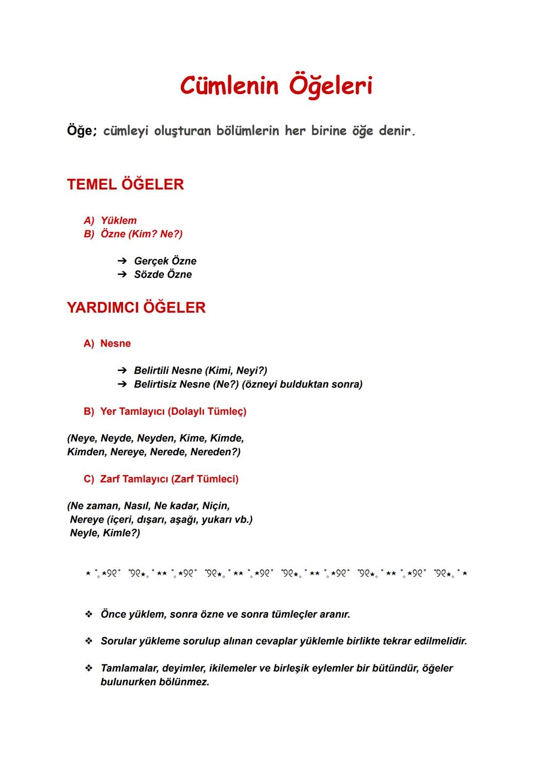 Cümlenin Öğeleri
Öğe; cümleyi oluşturan bölümlerin her birine öğe denir.
TEMEL ÖĞELER
A) Yüklem
B) Özne (Kim? Ne?)
→ Gerçek Özne
→ Sözde Özn