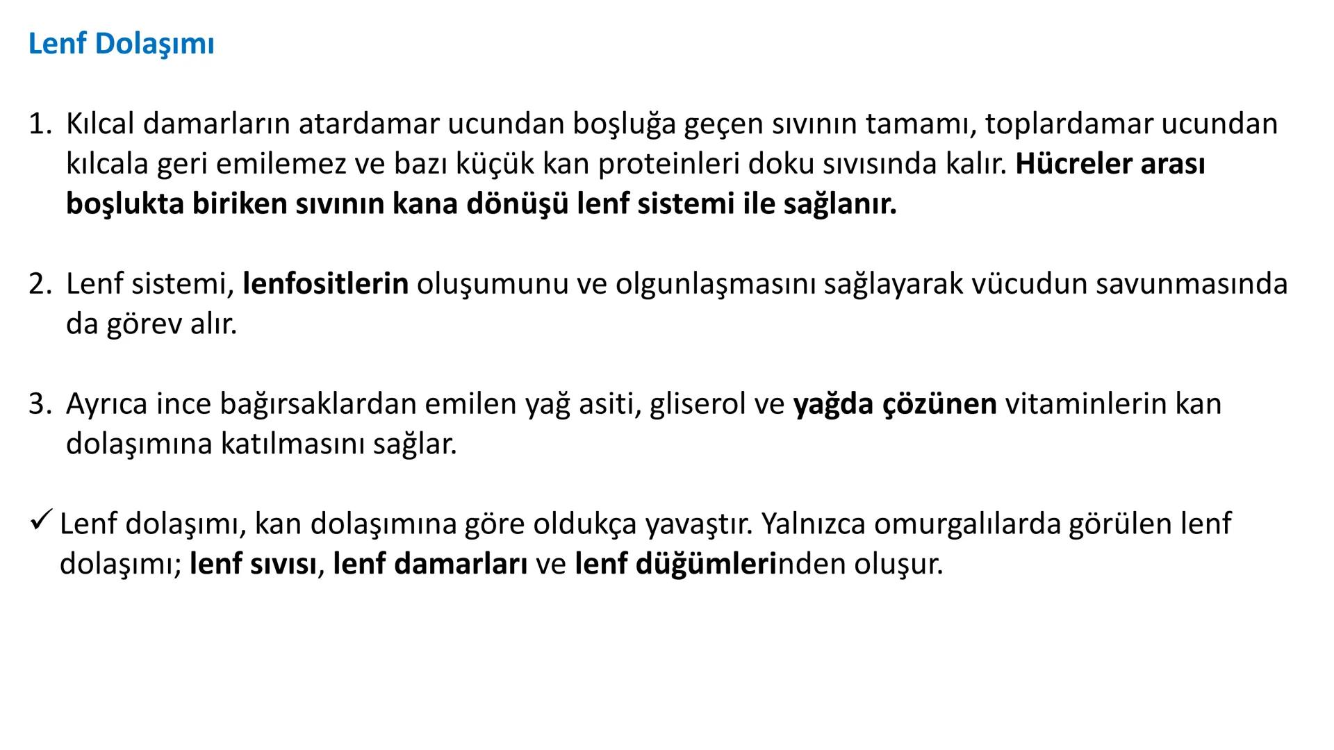 Lenf Dolaşımı
1. Kılcal damarların atardamar ucundan boşluğa geçen sıvının tamamı, toplardamar ucundan
kılcala geri emilemez ve bazı küçük k