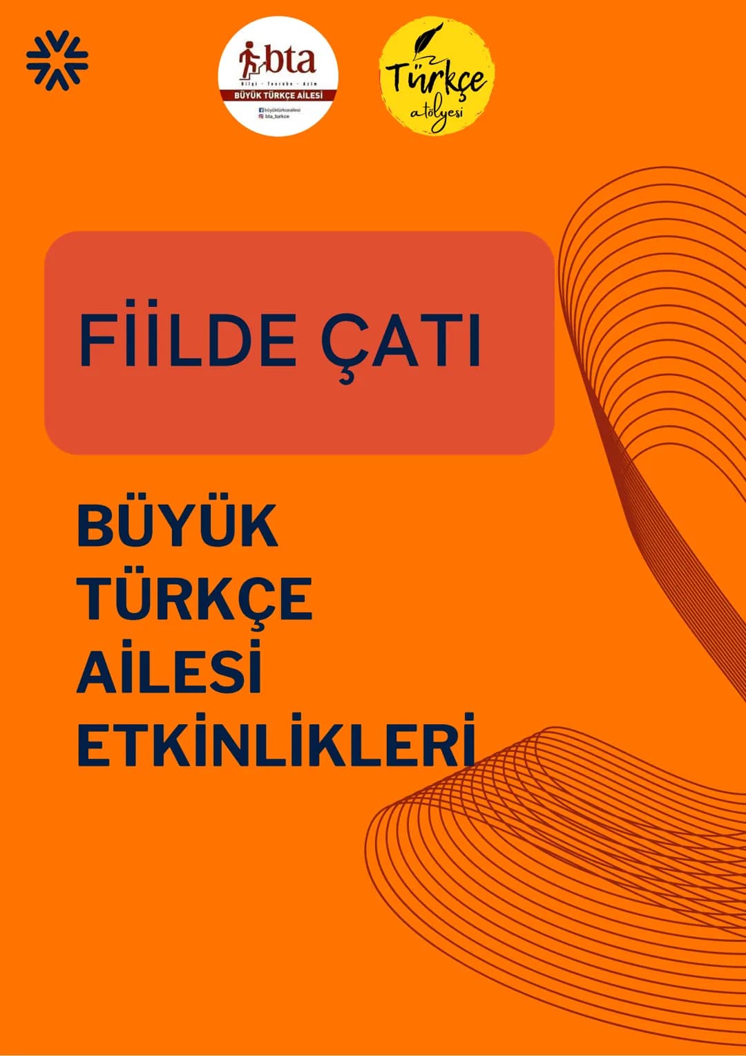 # FİLDE ÇATI

# BÜYÜK
# TÜRKÇE
# AİLESİ
# ETKİNLİKLERİ bta BÜYÜK TÜRKÇE AİLESİ
BÜYÜK TÜRKÇE AİLESİ
ETKİNLİKLERİ
Türkçe
atolyesi
FİİLDE (EYLE
