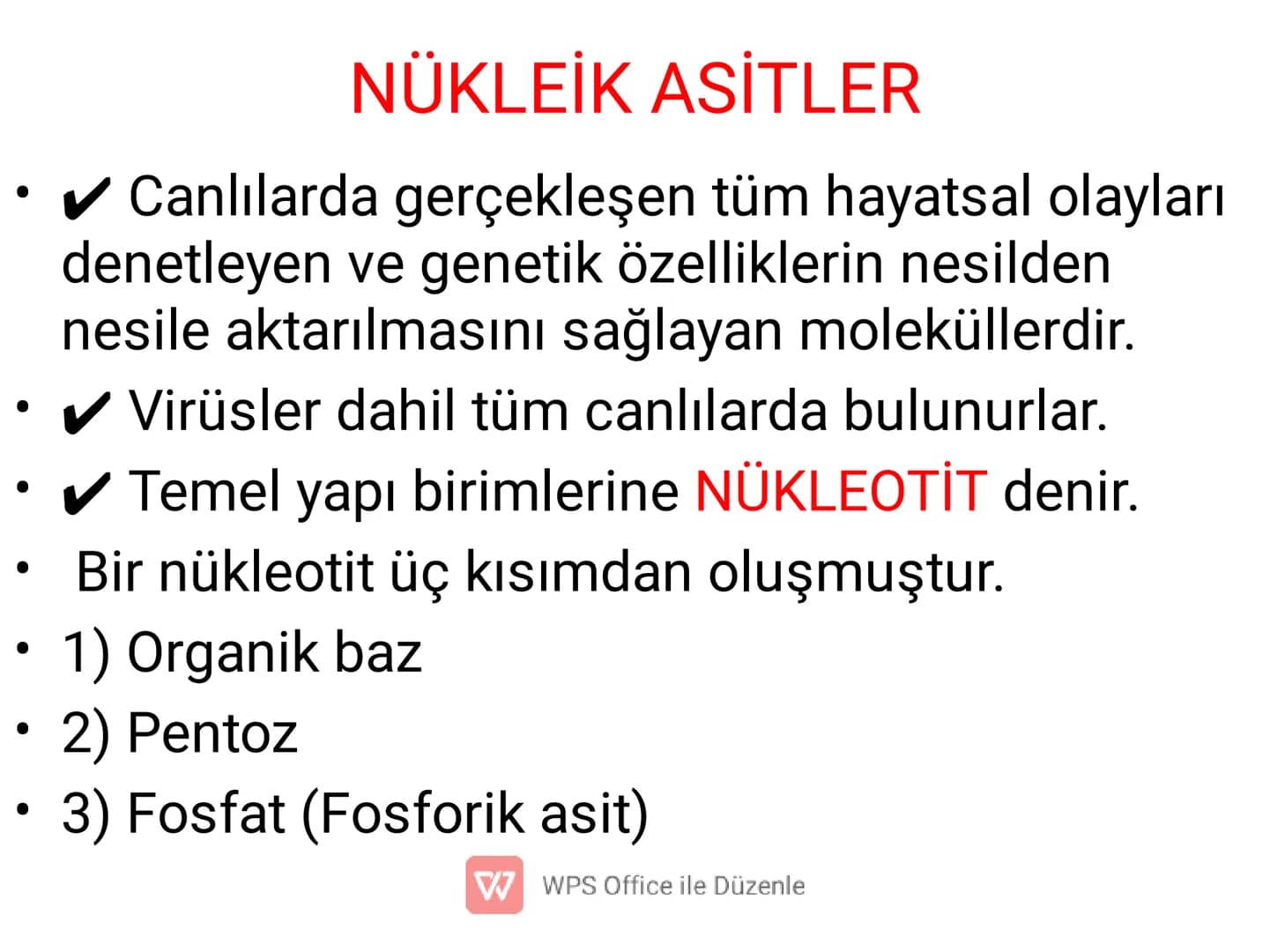 .
•
•
•
NÜKLEİK ASİTLER
✓ Canlılarda gerçekleşen tüm hayatsal olayları
denetleyen ve genetik özelliklerin nesilden
nesile aktarılmasını sağl