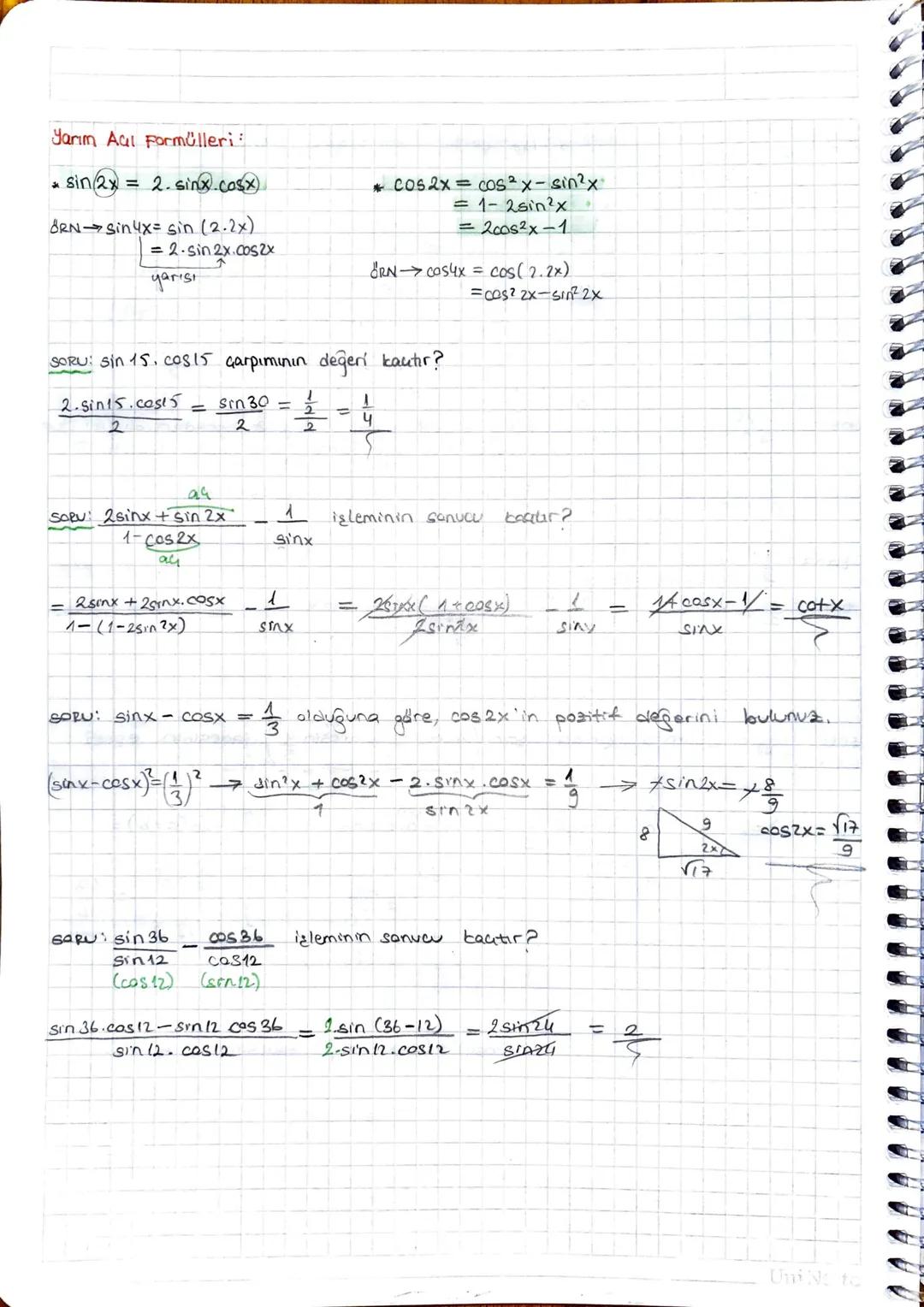 Yarım Aal Formülleri:
*sin2x = 2.sinx.cosx)
ORN sin4x= sin (2.2x)
= 2-sin 2x.cos2x
yarısı
*cos2x = cos²x-sin²x
= 1-2sin2x
= 2cos2x-1
ORN COS