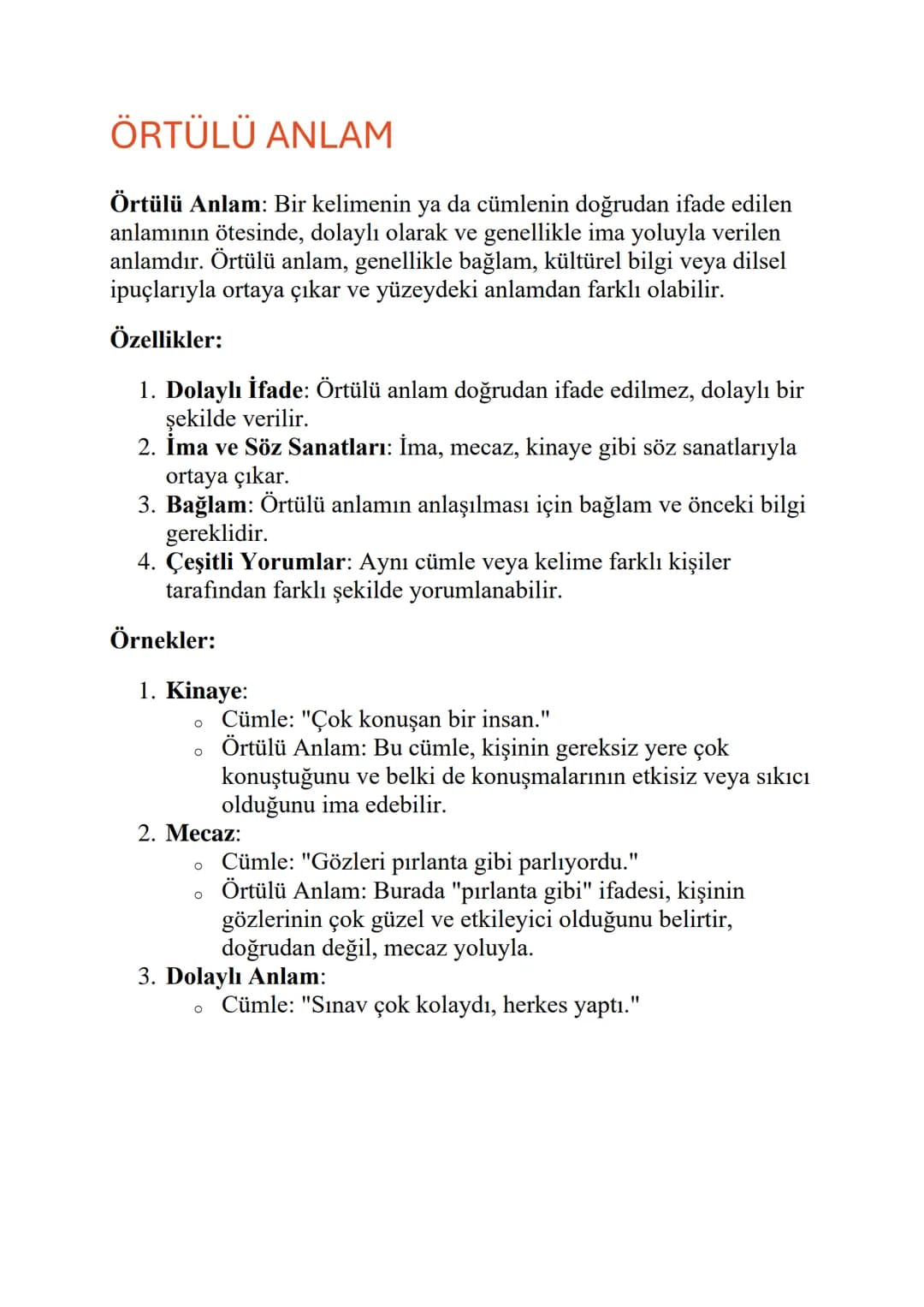 ÖRTÜLÜ ANLAM
Örtülü Anlam: Bir kelimenin ya da cümlenin doğrudan ifade edilen
anlamının ötesinde, dolaylı olarak ve genellikle ima yoluyla v