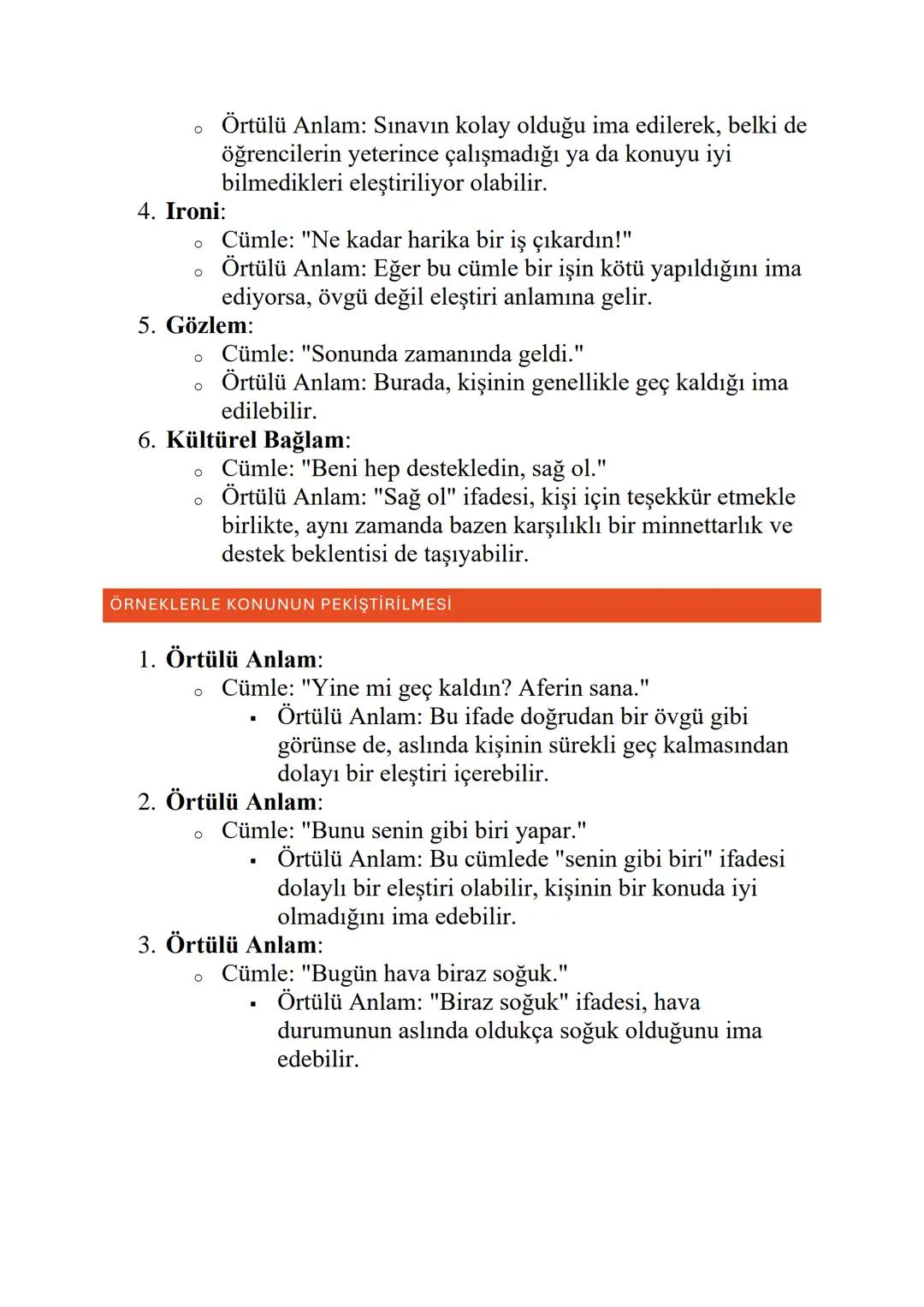 ÖRTÜLÜ ANLAM
Örtülü Anlam: Bir kelimenin ya da cümlenin doğrudan ifade edilen
anlamının ötesinde, dolaylı olarak ve genellikle ima yoluyla v