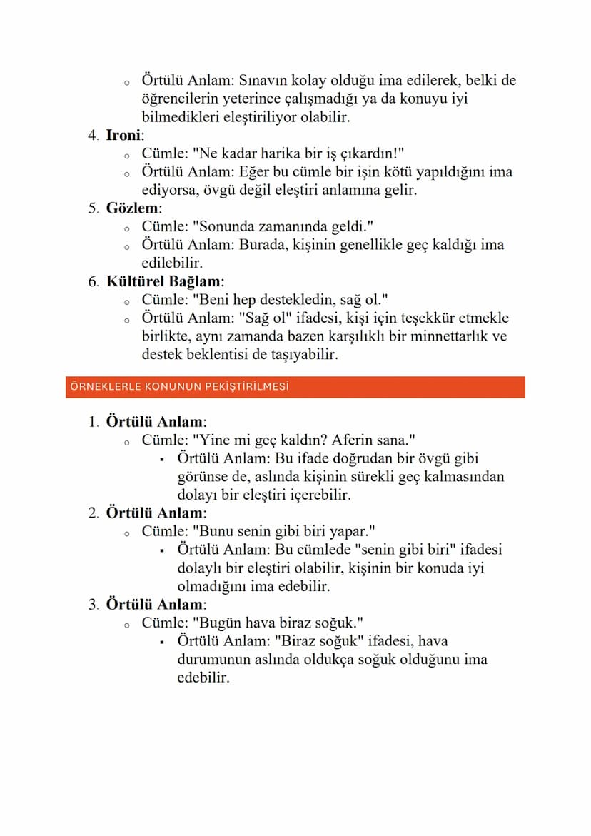 ÖRTÜLÜ ANLAM
Örtülü Anlam: Bir kelimenin ya da cümlenin doğrudan ifade edilen
anlamının ötesinde, dolaylı olarak ve genellikle ima yoluyla v