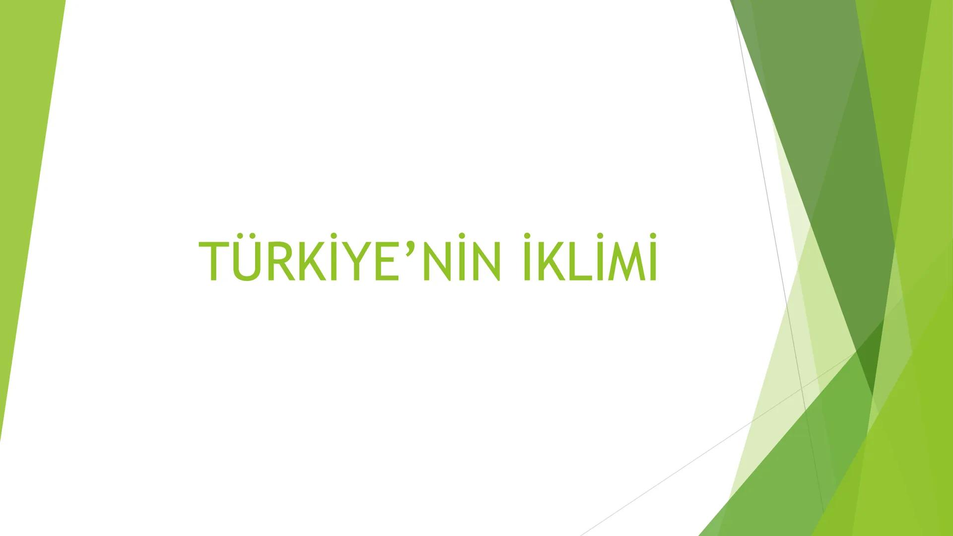 TÜRKİYE'NİN İKLİMİ İklim
Mutlak Konum
matematik
► Akdeniz İklimi görülür.
► Batı rüzgarları görülür.
‣ Cephe yağışları etkilidir.
Dört mevsi