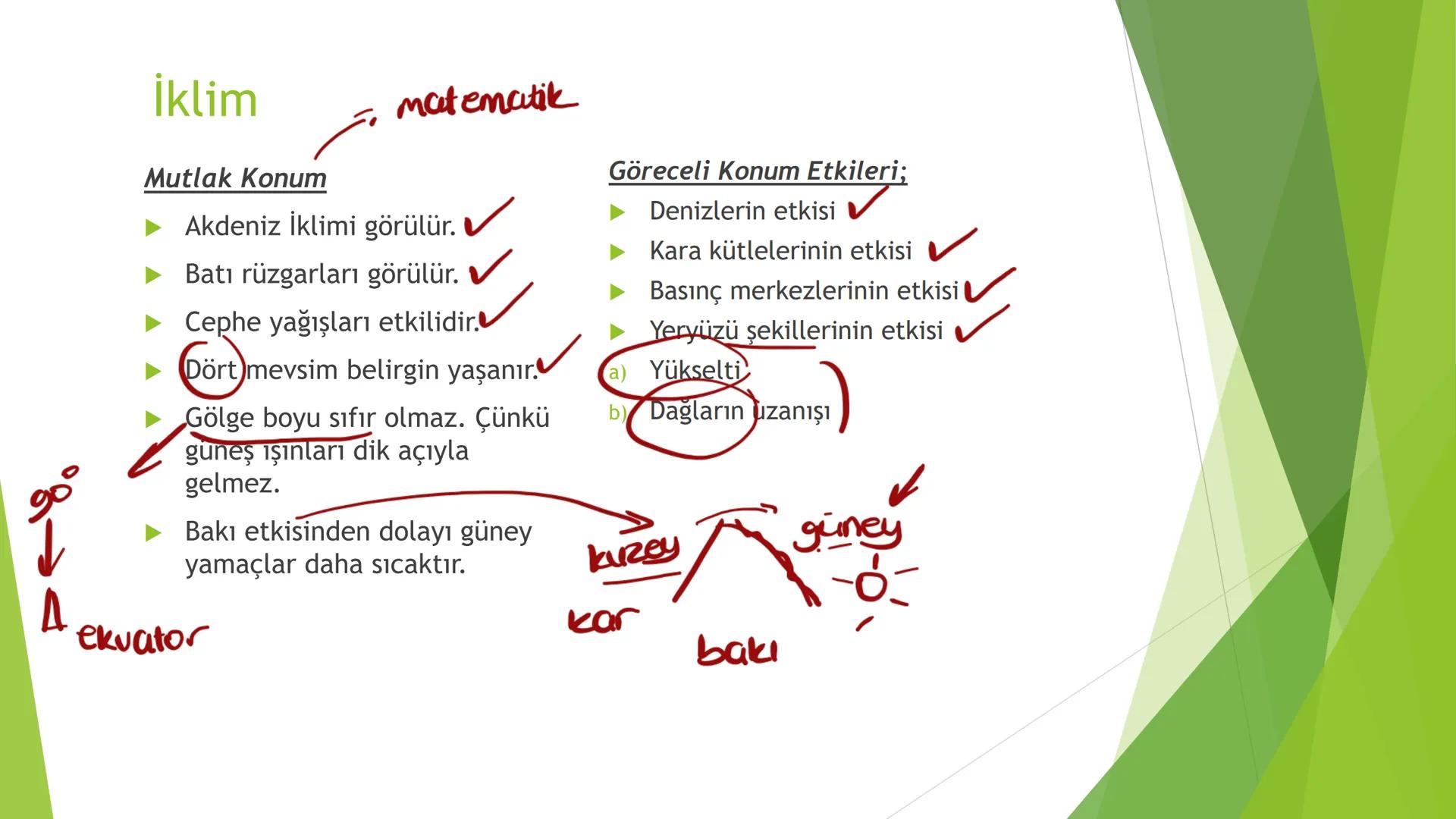 TÜRKİYE'NİN İKLİMİ İklim
Mutlak Konum
matematik
► Akdeniz İklimi görülür.
► Batı rüzgarları görülür.
‣ Cephe yağışları etkilidir.
Dört mevsi