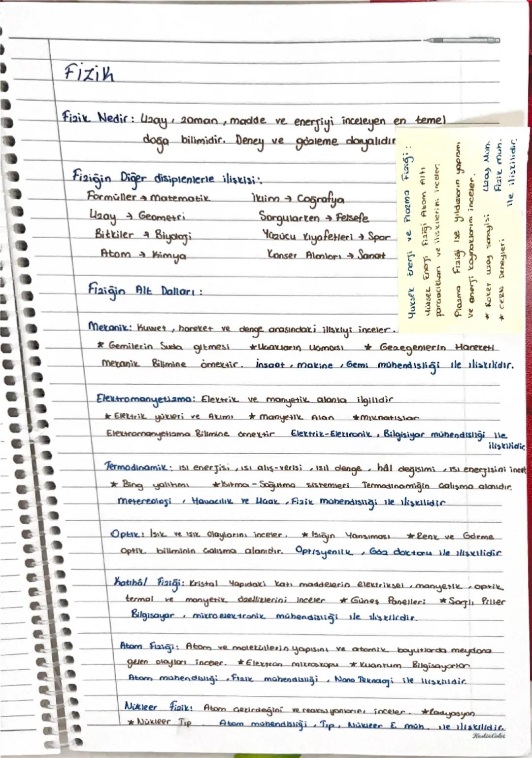# Fizik

Fizik Nedir: Uzay, 20man, madde ve enerjiyi inceleyen en temel
doğa bilimidir. Deney ve gözleme doryalıdır

Fiziğin Diğer disiplenl