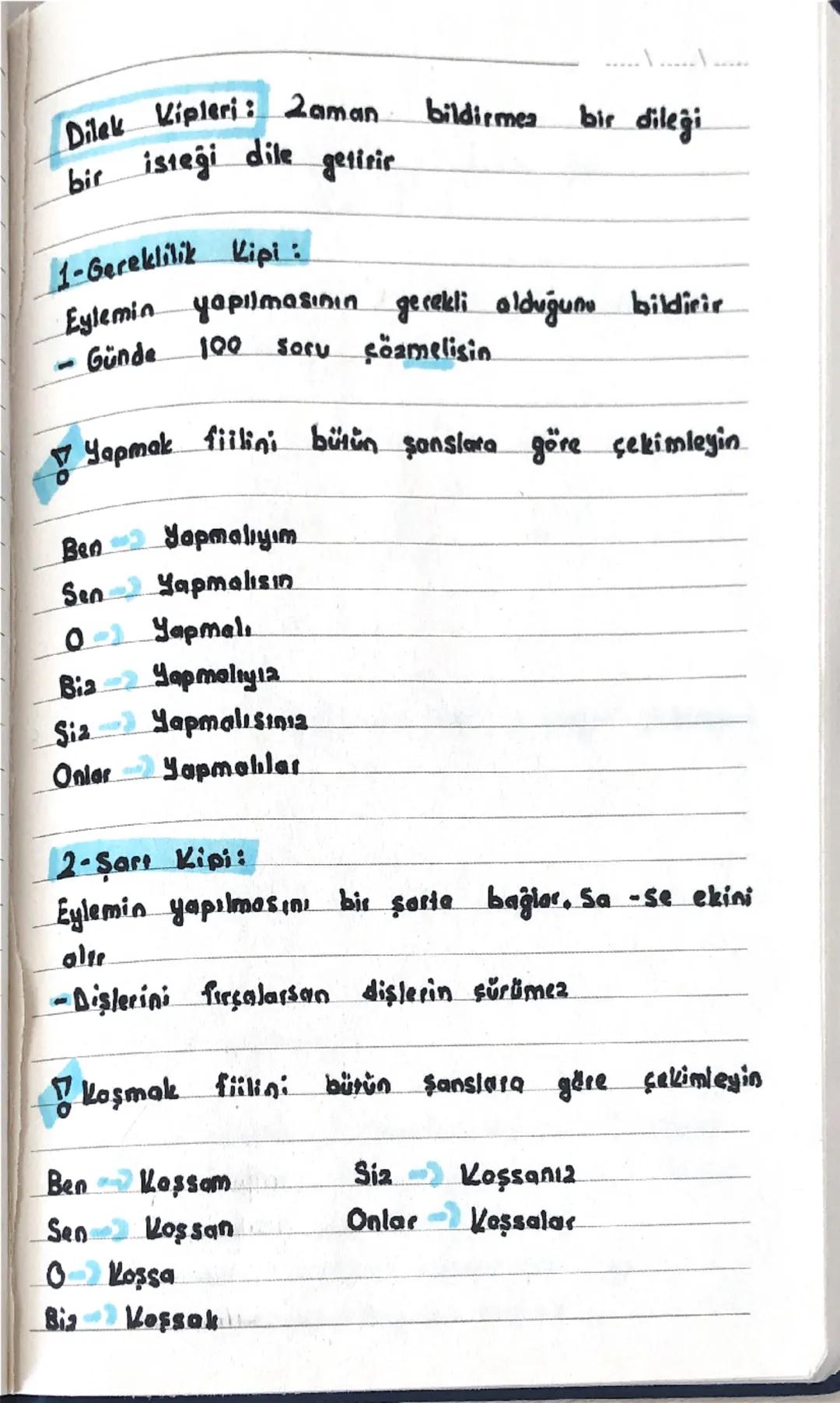 Dilek Kipleri: 2aman bildirmea bir dileği
bir isteği dile getirir

1-Gereklilik Kipi:
Eylemin yapılmasının gerekli olduğunu bildirir
- Günde