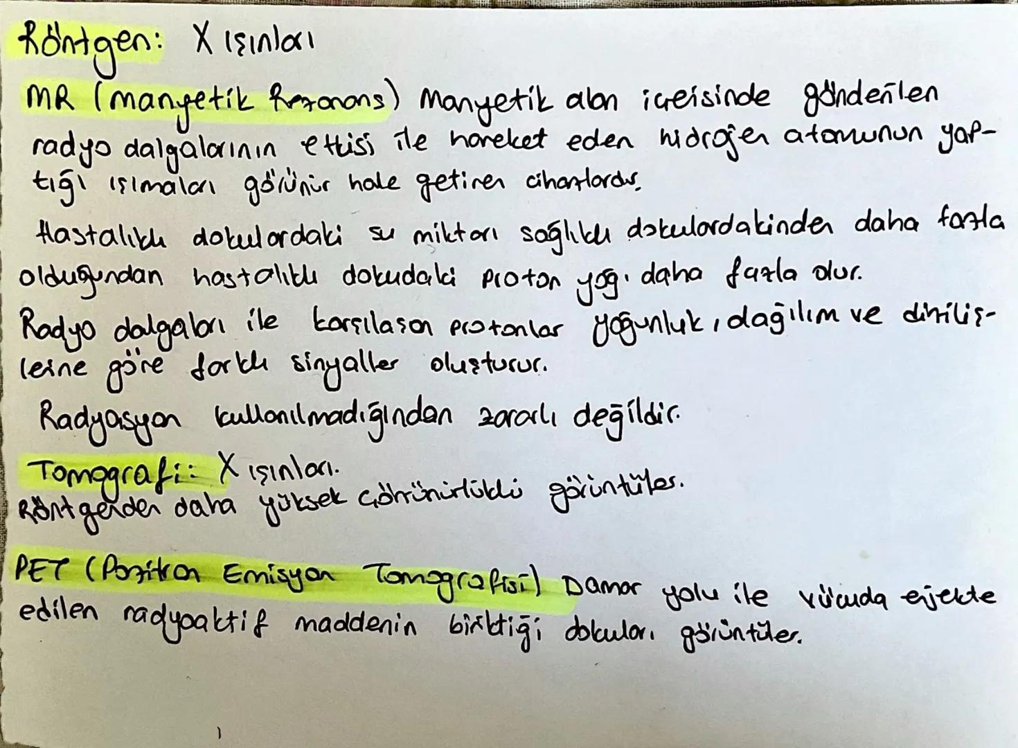 Röntgen: X ışınları
MR (manyetik Rezonons) Manyetik alan içerisinde göndenten
radyo dalgalarının etkisi ile hareket eden hidrogen atomunun y