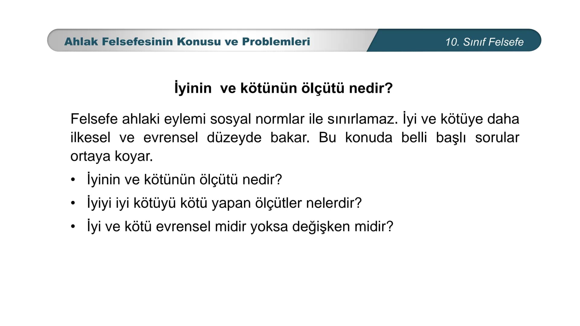 *
ETİ MİLLİ EG/T
TIM
CUMHURİYE
DO
BAKANLIGI
*
*
*
FELSEFE
10. SINIF
3.ÜNİTE: FELSEFENİN TEMEL KONULARI VE
PROBLEMLERİ
Ahlak Felsefesinin Kon