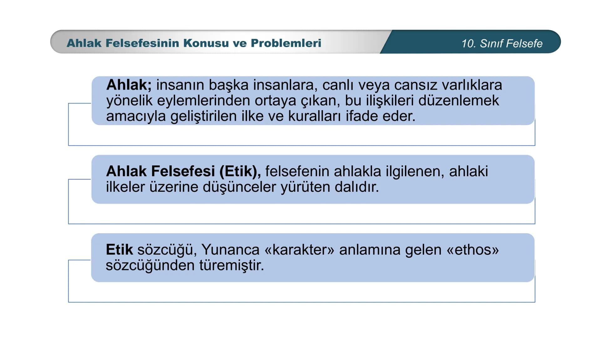 *
ETİ MİLLİ EG/T
TIM
CUMHURİYE
DO
BAKANLIGI
*
*
*
FELSEFE
10. SINIF
3.ÜNİTE: FELSEFENİN TEMEL KONULARI VE
PROBLEMLERİ
Ahlak Felsefesinin Kon