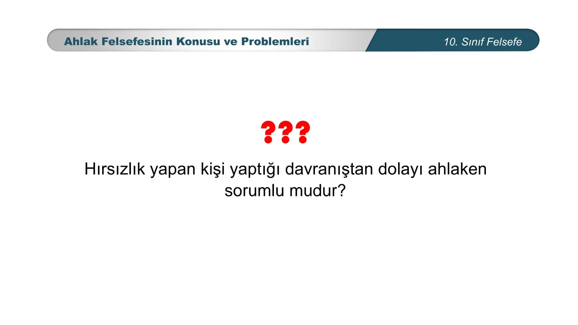 *
ETİ MİLLİ EG/T
TIM
CUMHURİYE
DO
BAKANLIGI
*
*
*
FELSEFE
10. SINIF
3.ÜNİTE: FELSEFENİN TEMEL KONULARI VE
PROBLEMLERİ
Ahlak Felsefesinin Kon