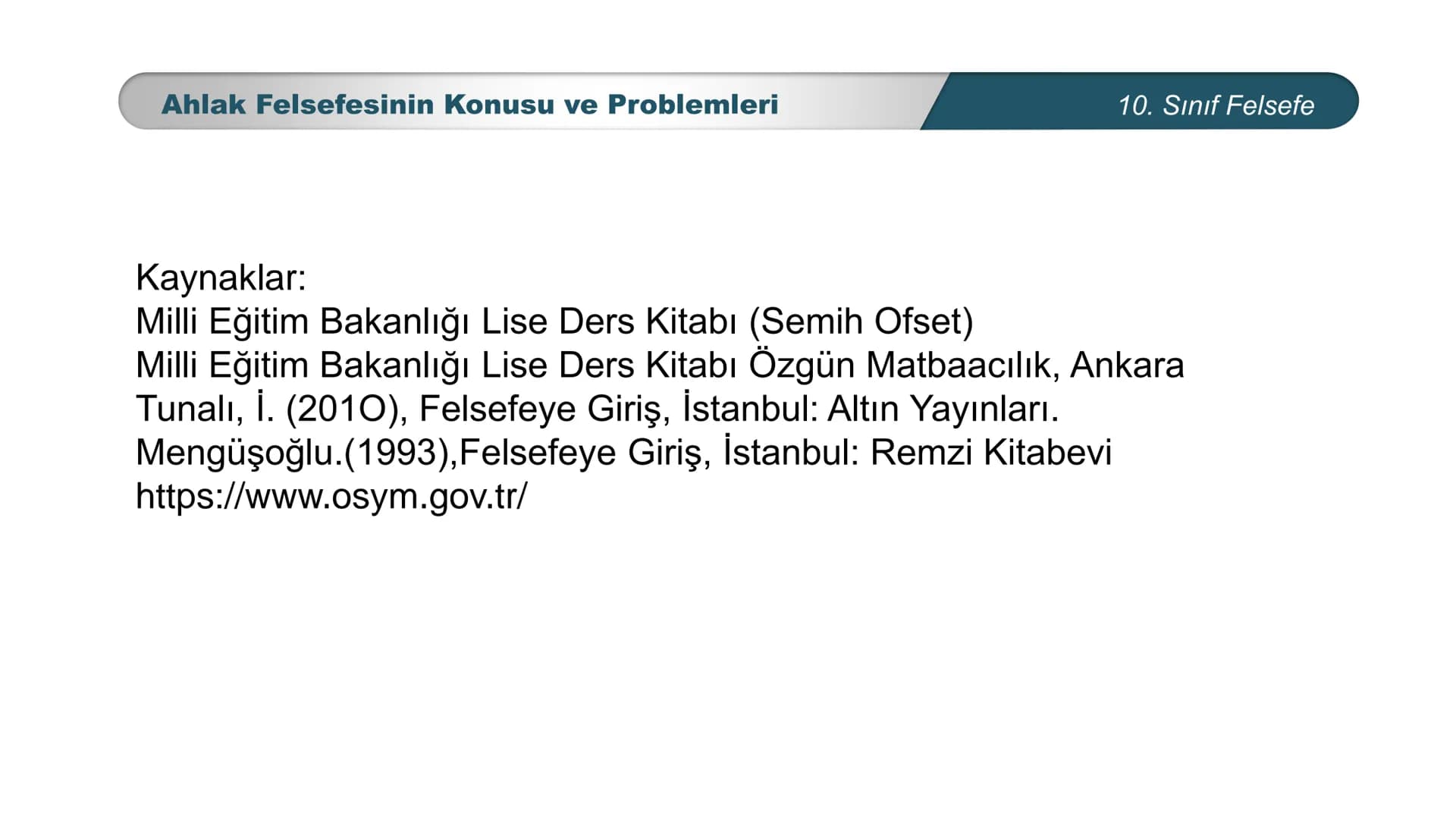 *
ETİ MİLLİ EG/T
TIM
CUMHURİYE
DO
BAKANLIGI
*
*
*
FELSEFE
10. SINIF
3.ÜNİTE: FELSEFENİN TEMEL KONULARI VE
PROBLEMLERİ
Ahlak Felsefesinin Kon