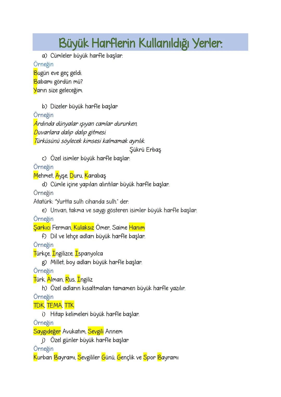 Büyük Harflerin Kullanıldığı Yerler:
a) Cümleler büyük harfle başlar.
Örneğin
Bugün eve geç geldi.
Babamı gördün mü?
Yarın size geleceğim.
b