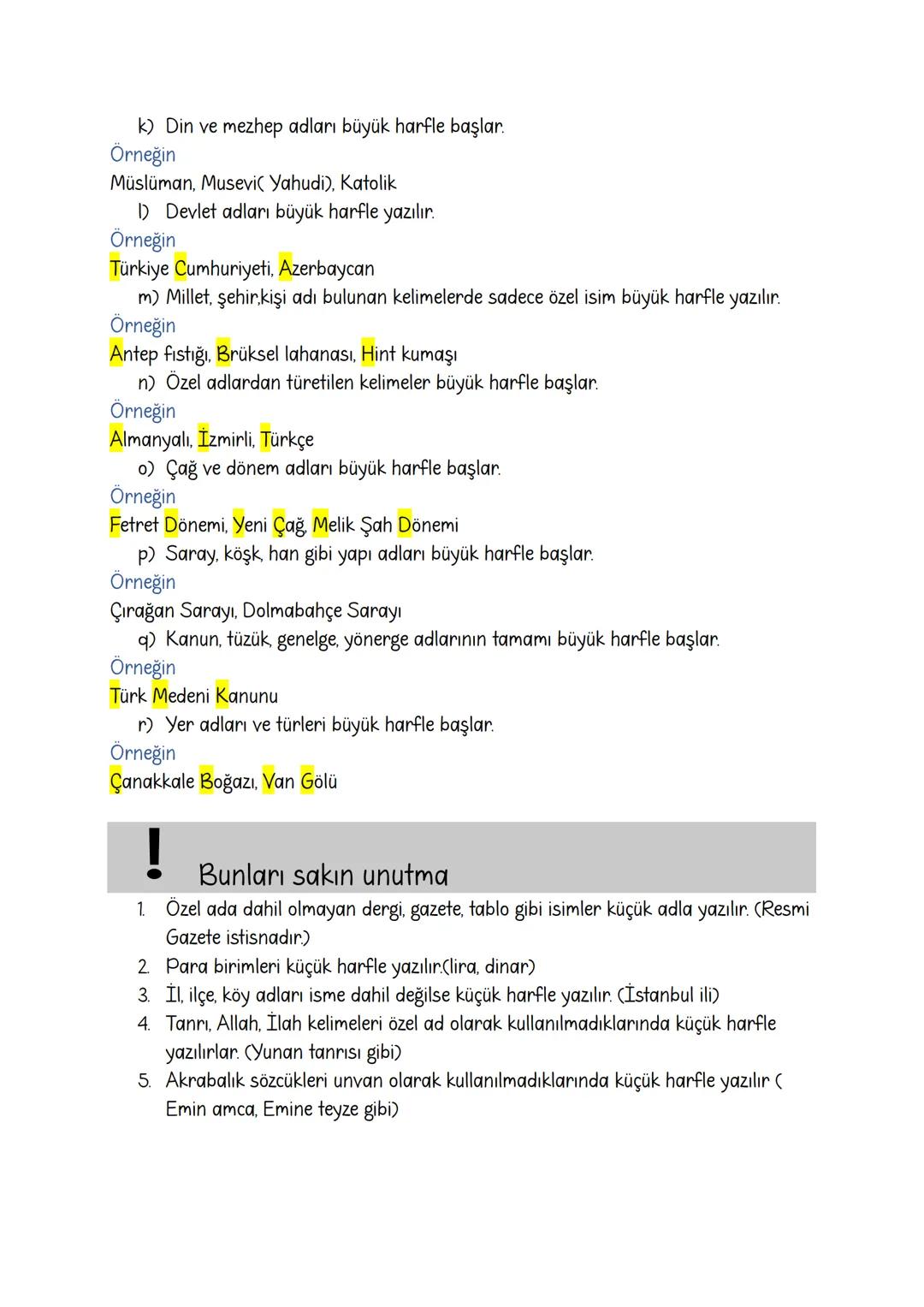 Büyük Harflerin Kullanıldığı Yerler:
a) Cümleler büyük harfle başlar.
Örneğin
Bugün eve geç geldi.
Babamı gördün mü?
Yarın size geleceğim.
b