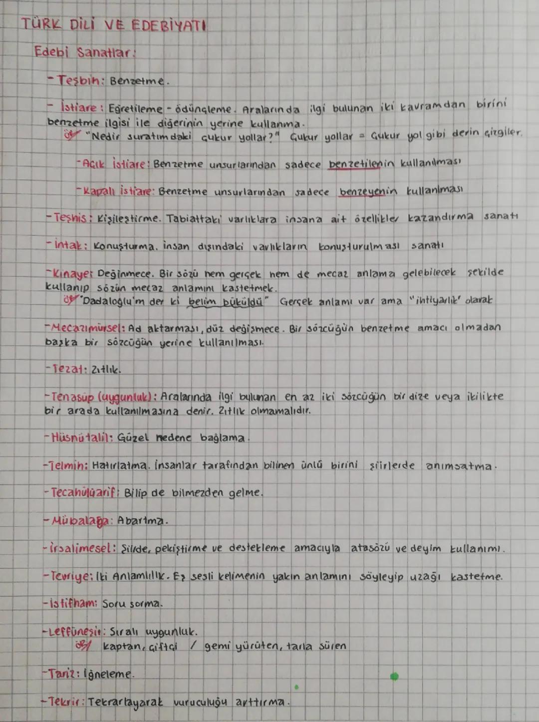 TÜRK DILI VE EDEBİYATI
Edebi Sanatlar
-Tesbih: Benzetme.
Istiare: Egretileme - ödünçleme. Aralarında ilgi bulunan iki kavramdan birini
benze