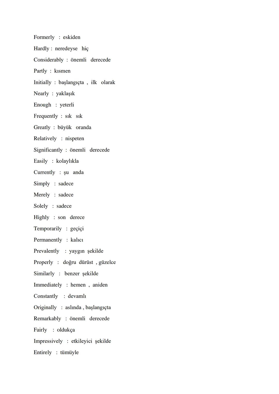 VITAL ADVERBS FOR ÜDS - KPDS – YDS - YDT
Accordingly bu doğrultuda, buna göre
Increasingly artarak, artan bir şekilde
Indeed gerçekten
Usual