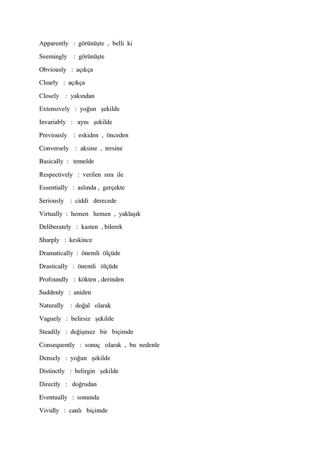 VITAL ADVERBS FOR ÜDS - KPDS – YDS - YDT
Accordingly bu doğrultuda, buna göre
Increasingly artarak, artan bir şekilde
Indeed gerçekten
Usual