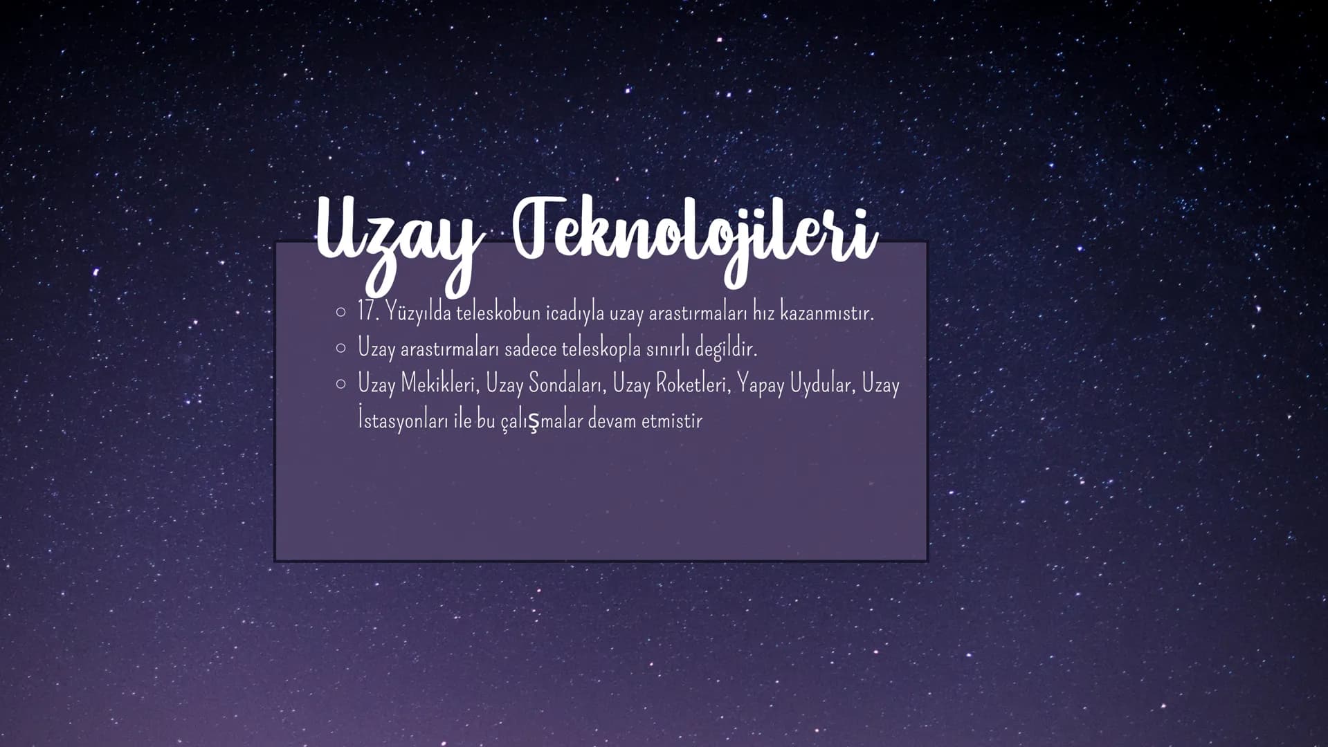 # Uzay Araştırmaları

Hazırlayan: Başarının Sırrı Uzay Teknolojileri
• 17. Yüzyılda teleskobun icadıyla uzay arastırmaları hız kazanmıstır.
