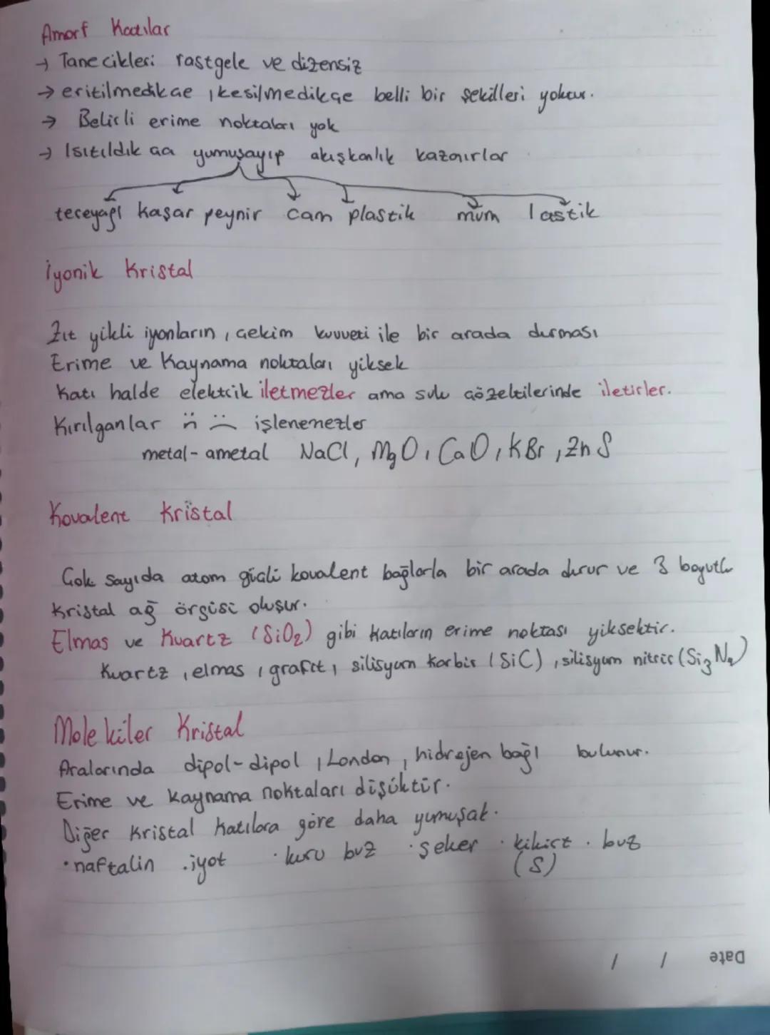 Amorf Katılar
+ Tanecikleri rastgele ve dizensiz
→ eritilmedikae kesilmedikçe belli bir şekilleri yoktur.
Belirli erime noktaları yok
- Isıt