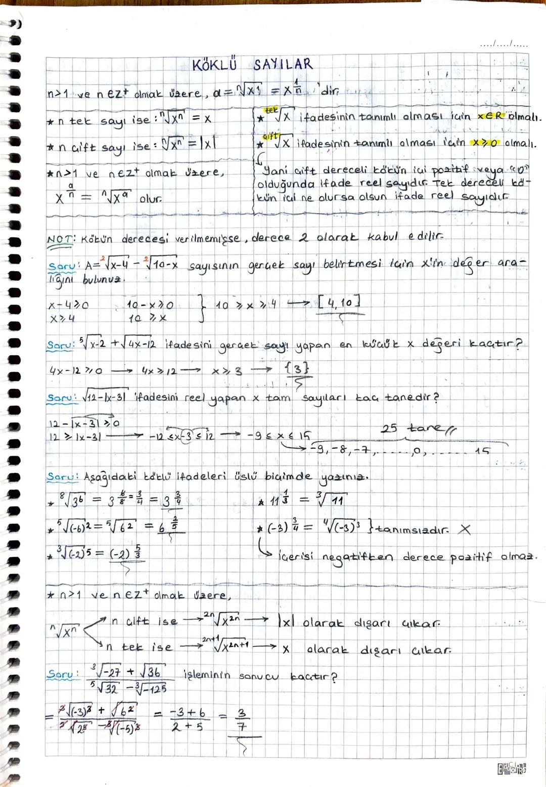 ...............
KÖKLÜ SAYILAR
n>1 ve n €Z + olmak üzere, α = N√x1 = x²ñ
*n tek sayı ise: "√x = x
*n Gift say, ise: N/x^ = |x|
*n>1 ve nezt o