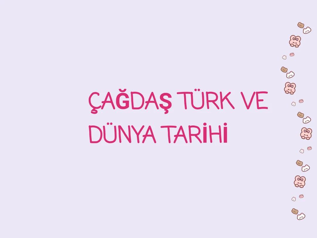 ÇAĞDAŞ TÜRK VE DÜNYA TARİHİ 