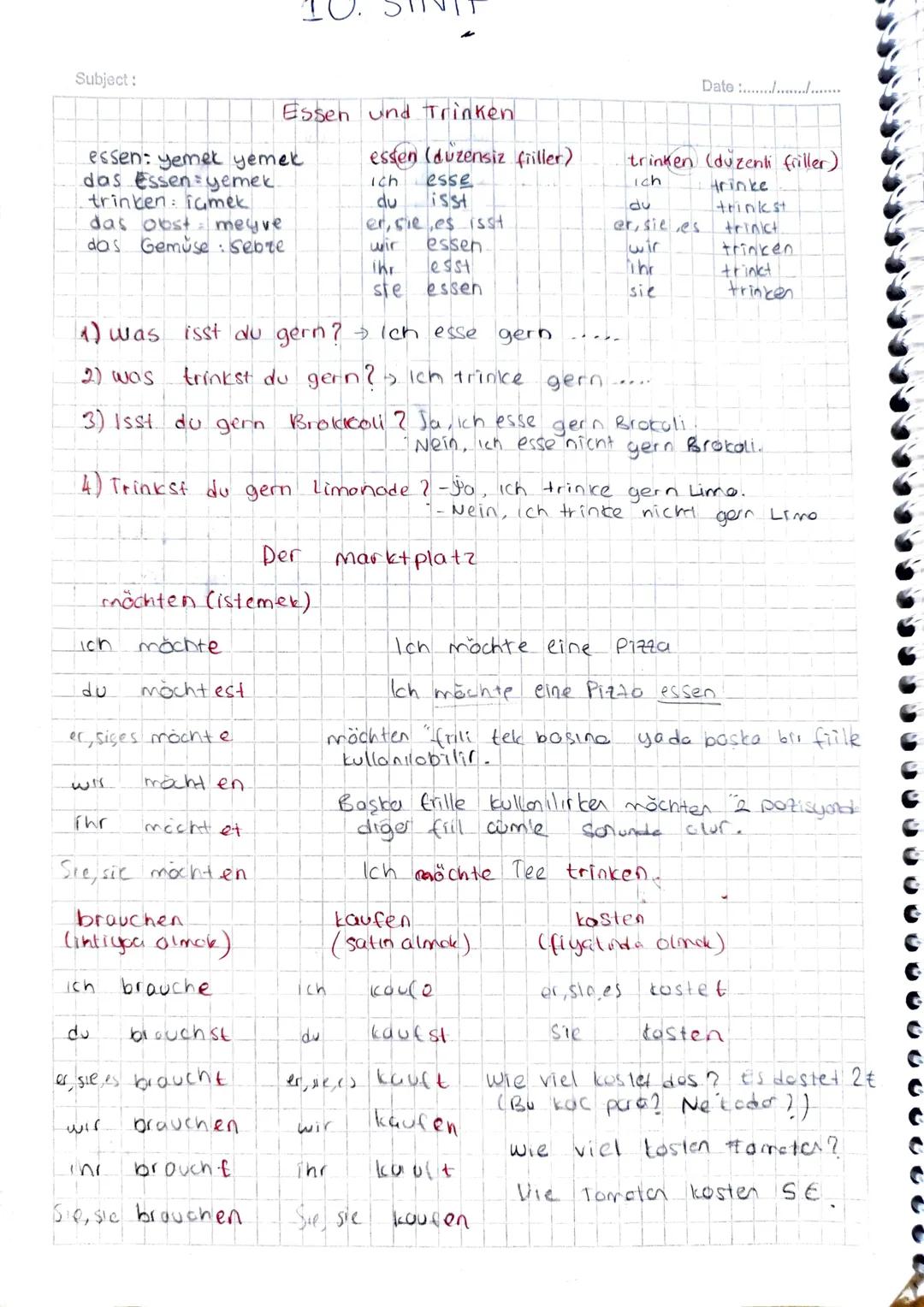Subject:
Date...................
Essen und Trinken
essen: yemek yemek
das Essen = yemek.
trinken: iamek
das obst meyve
das Gemüse: Sebre
ess